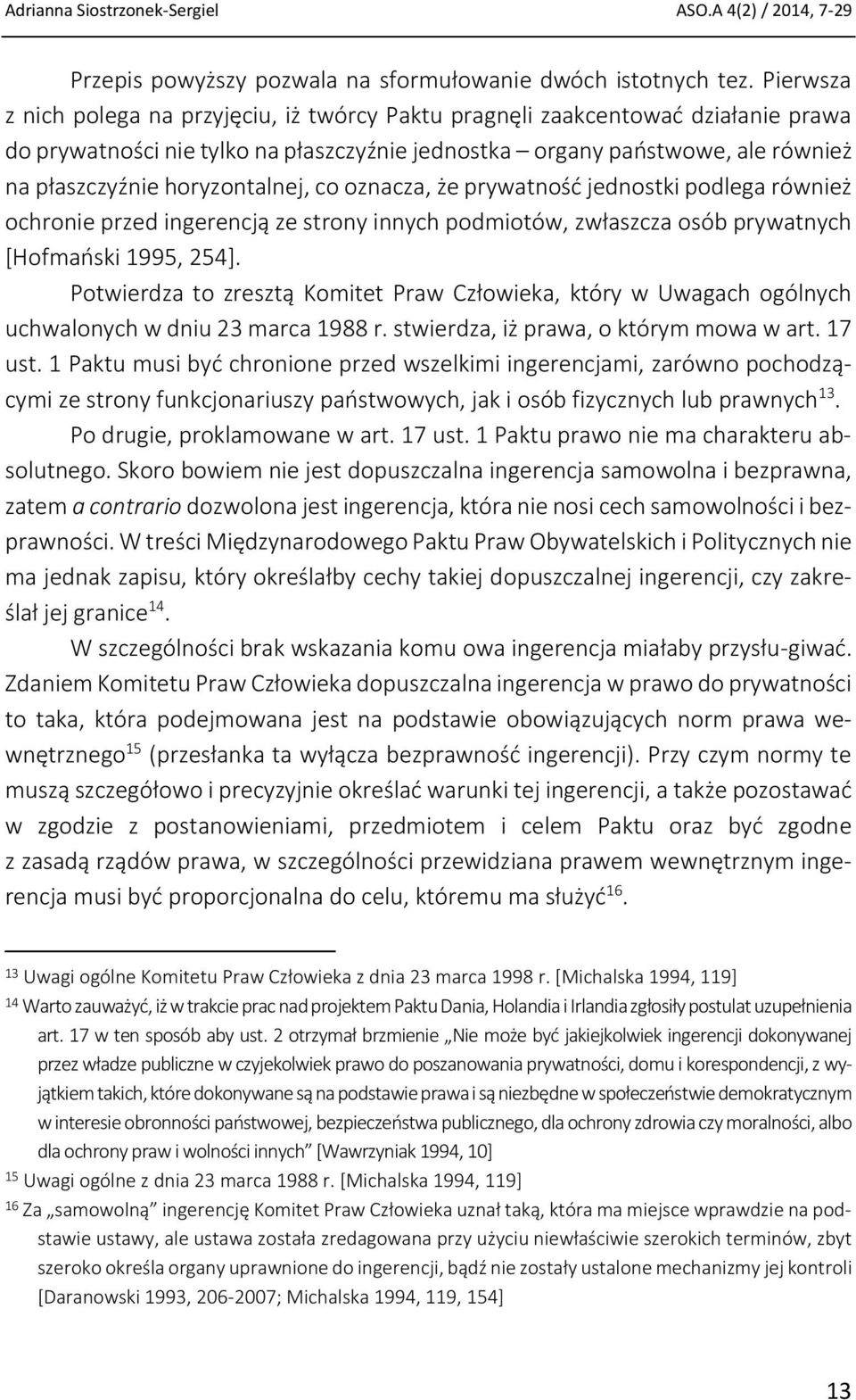 horyzontalnej, co oznacza, że prywatność jednostki podlega również ochronie przed ingerencją ze strony innych podmiotów, zwłaszcza osób prywatnych [Hofmański 1995, 254].