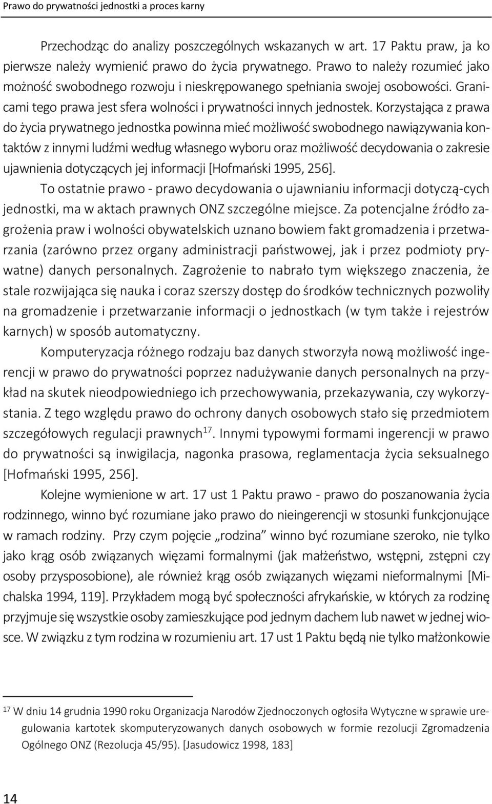 Korzystająca z prawa do życia prywatnego jednostka powinna mieć możliwość swobodnego nawiązywania kontaktów z innymi ludźmi według własnego wyboru oraz możliwość decydowania o zakresie ujawnienia