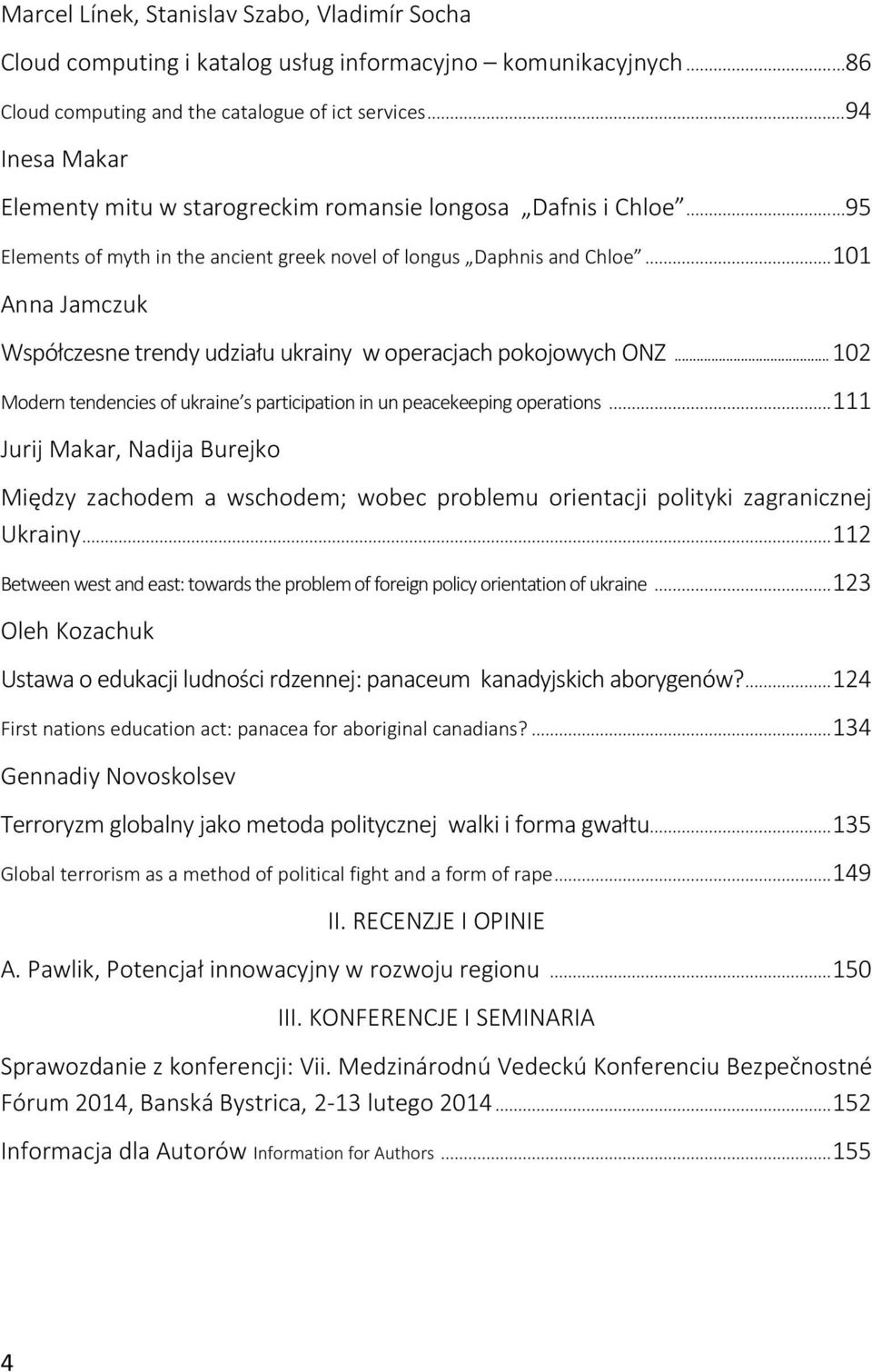 .. 101 Anna Jamczuk Współczesne trendy udziału ukrainy w operacjach pokojowych ONZ... 102 Modern tendencies of ukraine s participation in un peacekeeping operations.