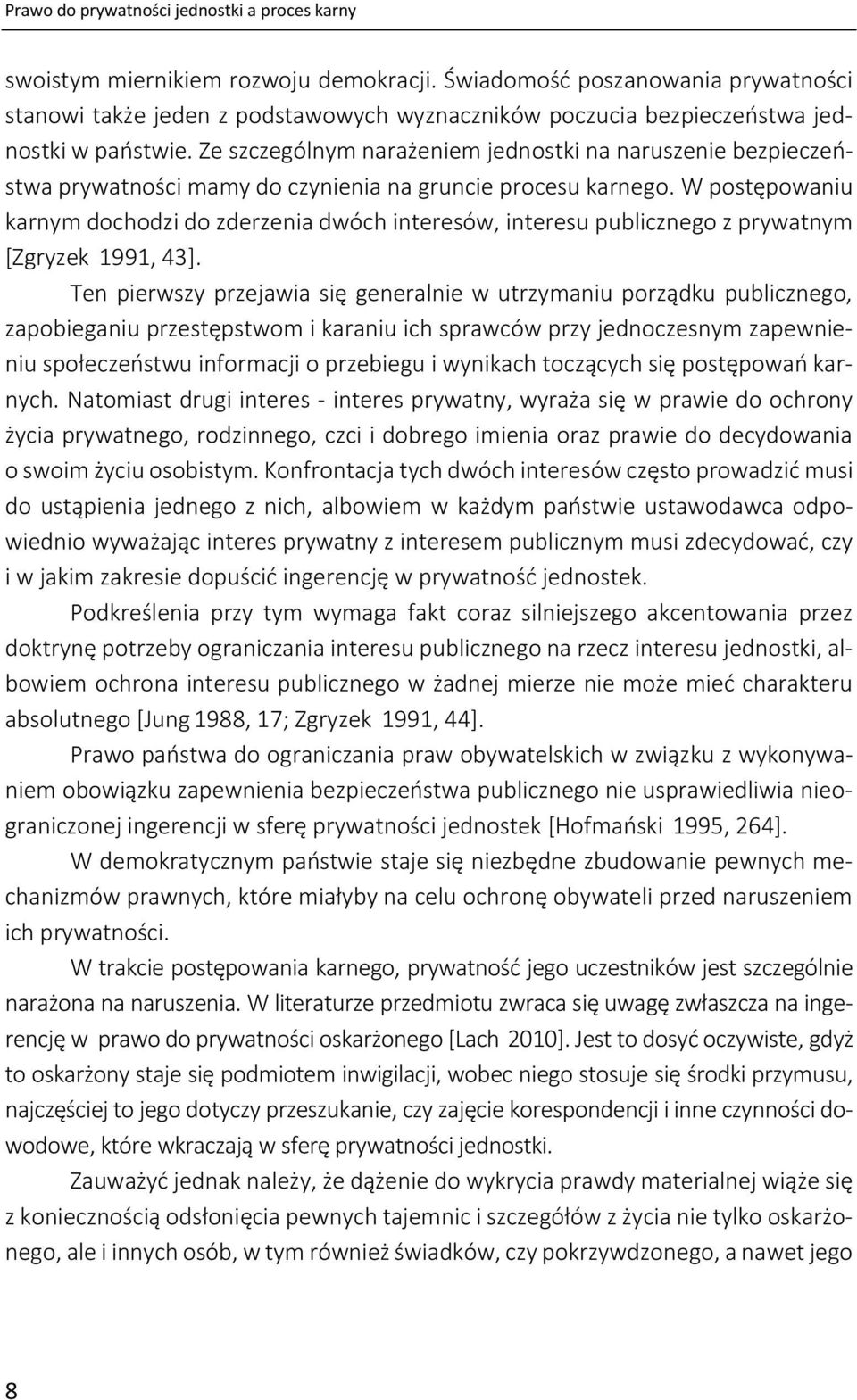 Ze szczególnym narażeniem jednostki na naruszenie bezpieczeństwa prywatności mamy do czynienia na gruncie procesu karnego.