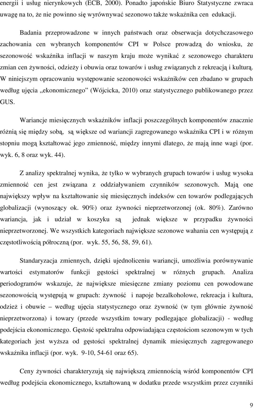 wynikać z sezonowego charakteru zmian cen Ŝywności, odzieŝy i obuwia oraz towarów i usług związanych z rekreacją i kulturą.