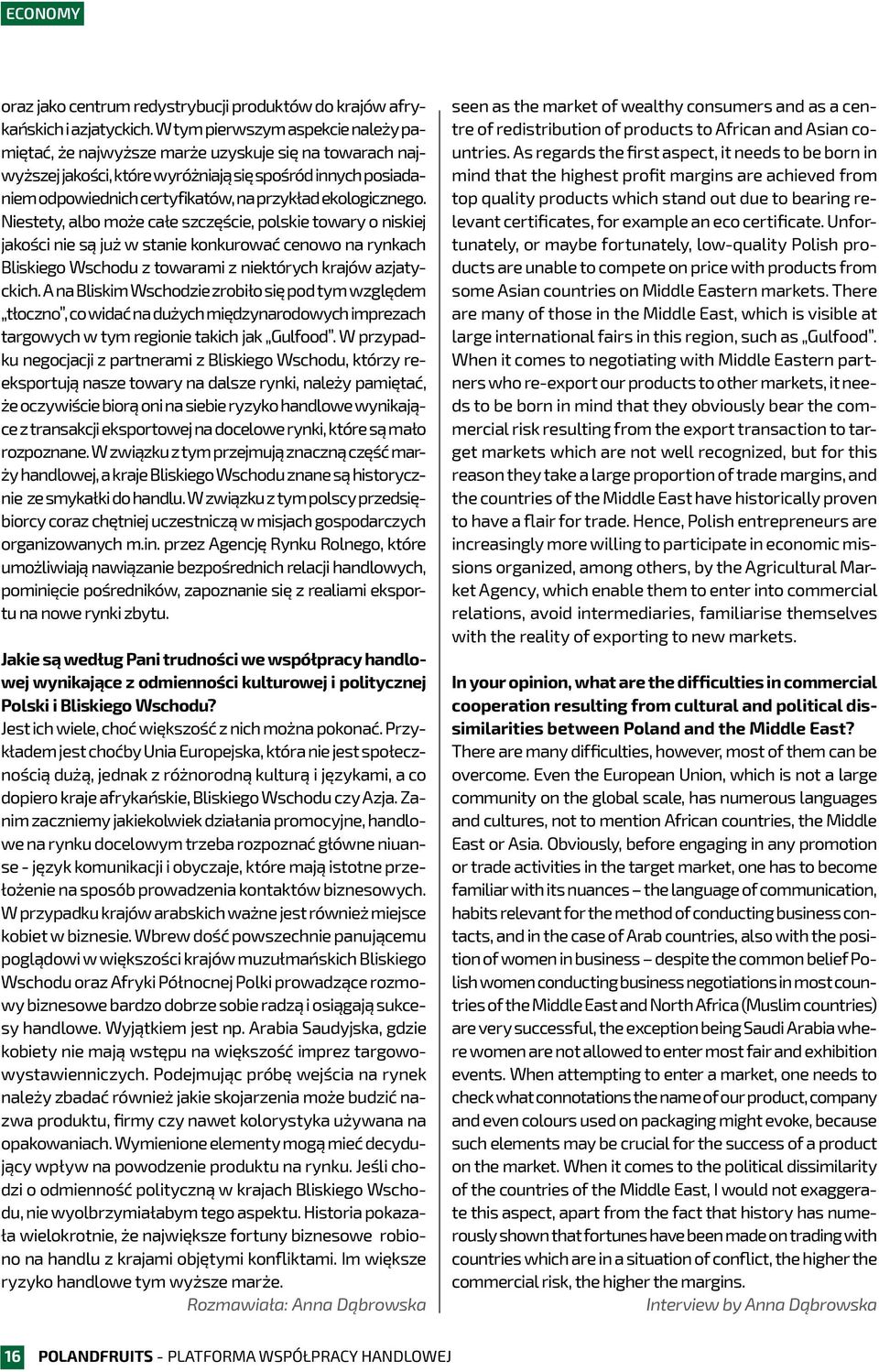 ekologicznego. Niestety, albo może całe szczęście, polskie towary o niskiej jakości nie są już w stanie konkurować cenowo na rynkach Bliskiego Wschodu z towarami z niektórych krajów azjatyckich.