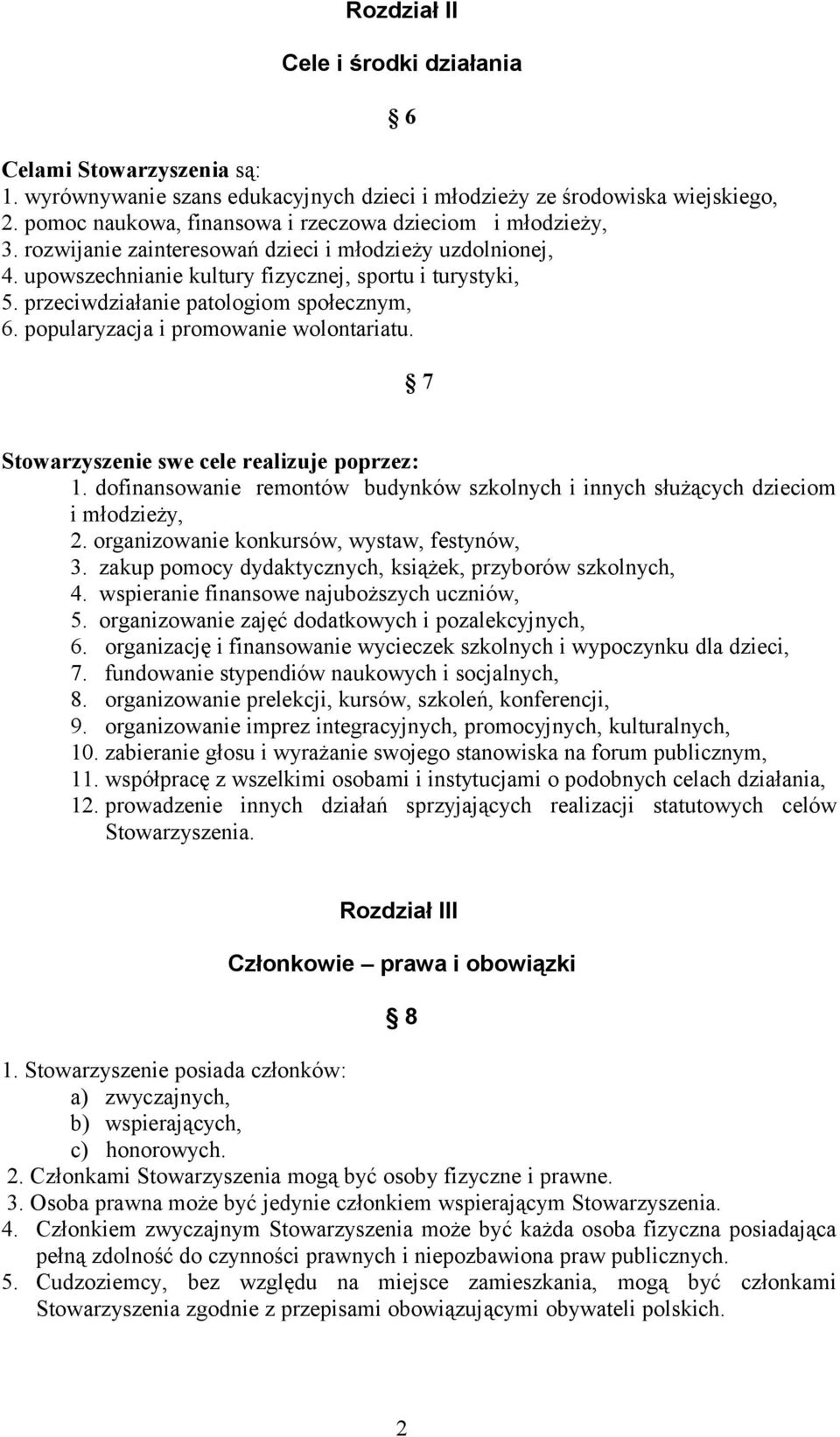 przeciwdziałanie patologiom społecznym, 6. popularyzacja i promowanie wolontariatu. 7 Stowarzyszenie swe cele realizuje poprzez: 1.