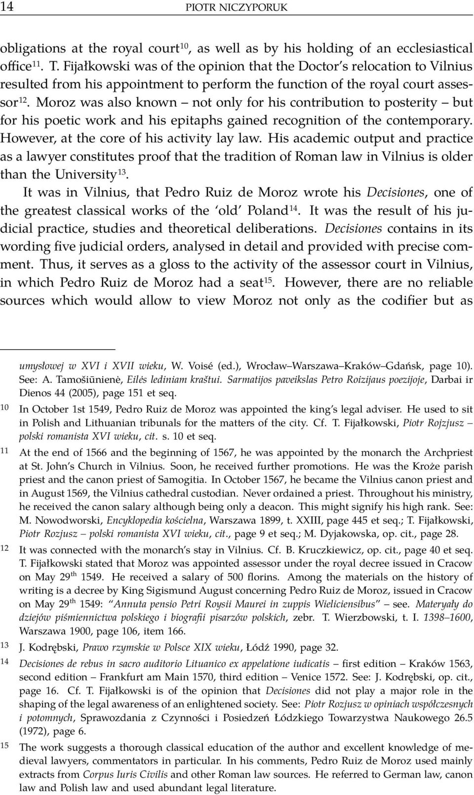 Moroz was also known not only for his contribution to posterity but for his poetic work and his epitaphs gained recognition of the contemporary. However, at the core of his activity lay law.