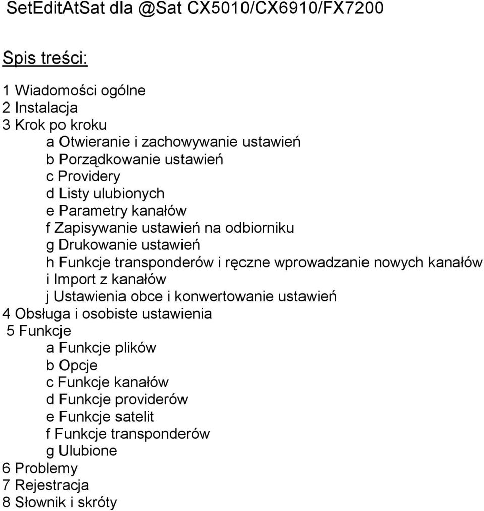 transponderów i ręczne wprowadzanie nowych kanałów i Import z kanałów j Ustawienia obce i konwertowanie ustawień 4 Obsługa i osobiste ustawienia 5