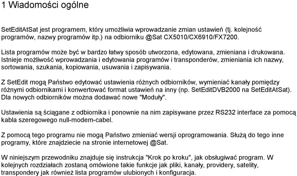 Istnieje możliwość wprowadzania i edytowania programów i transponderów, zmieniania ich nazwy, sortowania, szukania, kopiowania, usuwania i zapisywania.