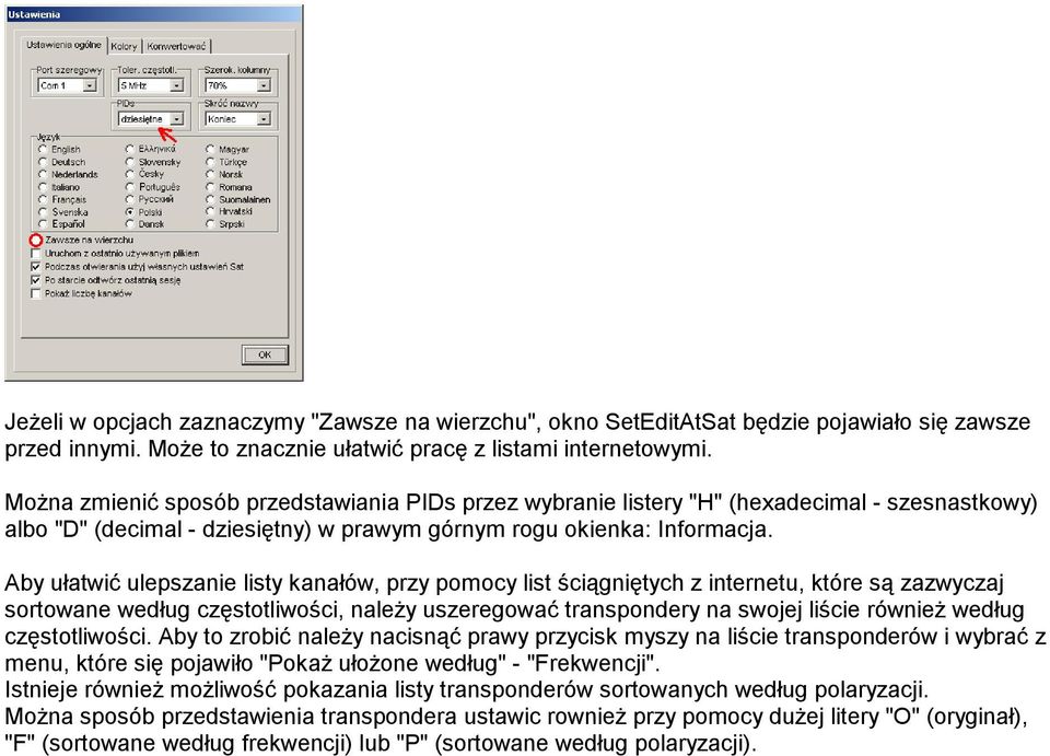 Aby ułatwić ulepszanie listy kanałów, przy pomocy list ściągniętych z internetu, które są zazwyczaj sortowane według częstotliwości, należy uszeregować transpondery na swojej liście również według