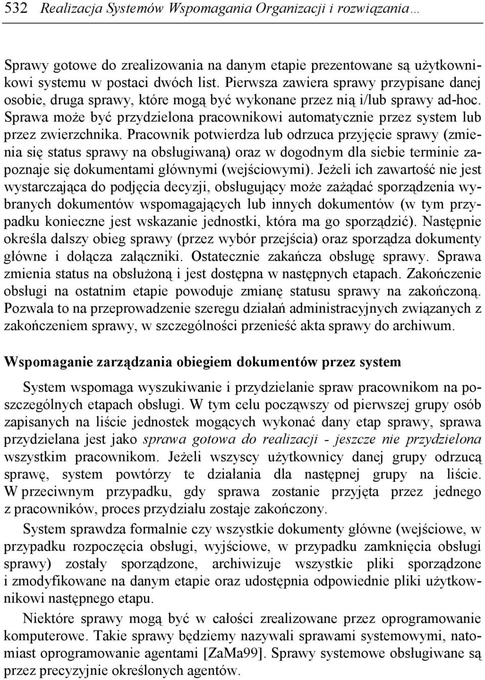 Sprawa moŝe być przydzielona pracownikowi automatycznie przez system lub przez zwierzchnika.