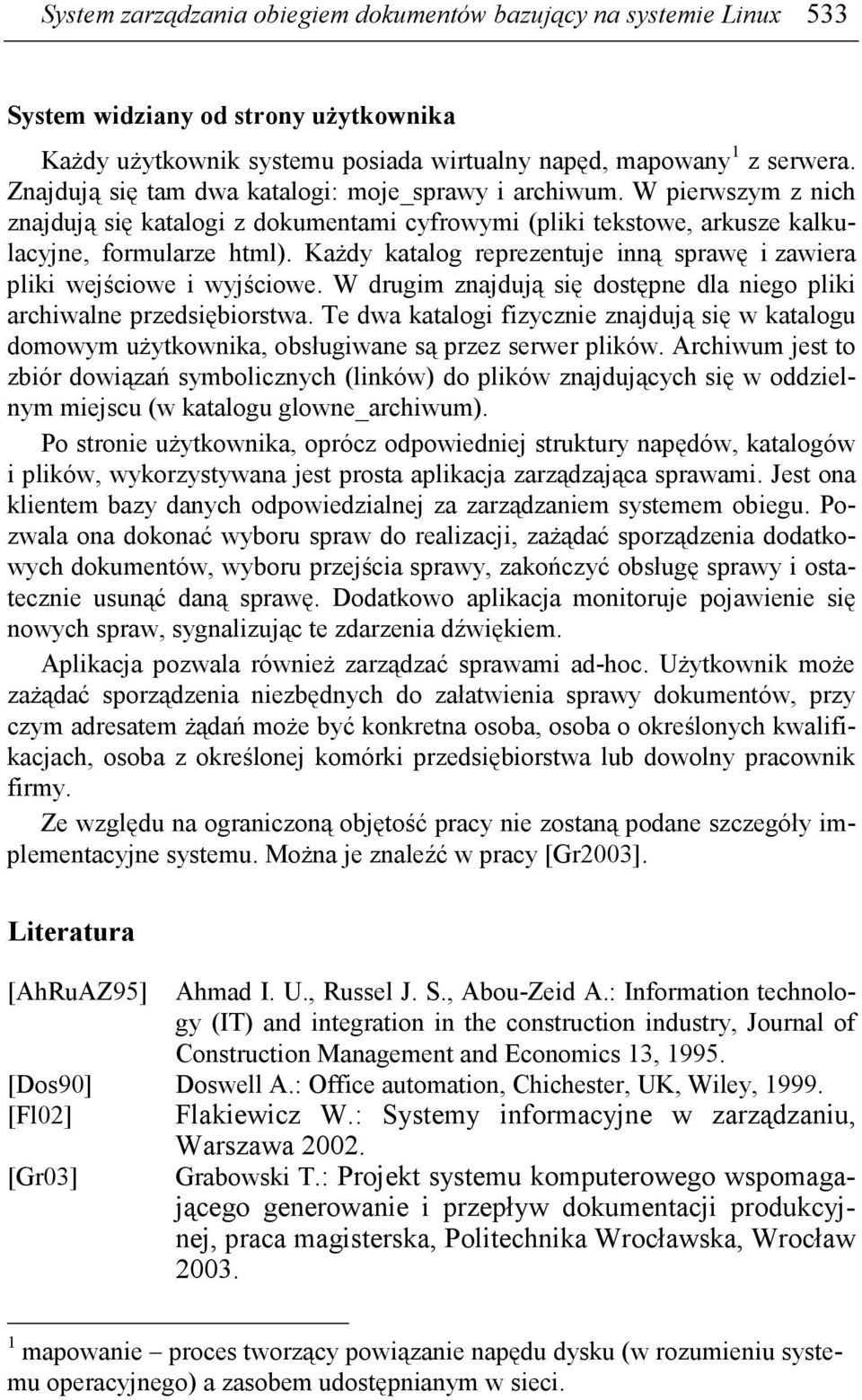 KaŜdy katalog reprezentuje inną sprawę i zawiera pliki wejściowe i wyjściowe. W drugim znajdują się dostępne dla niego pliki archiwalne przedsiębiorstwa.