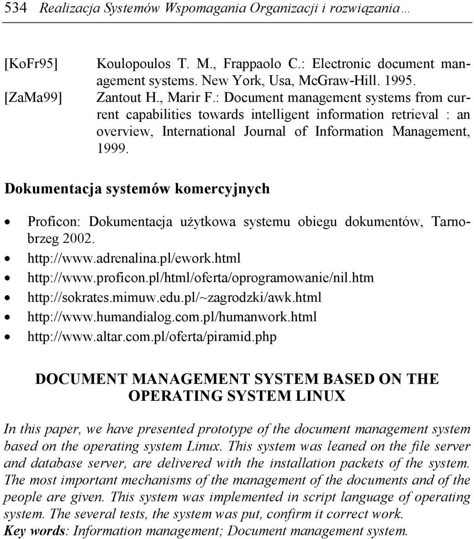 Dokumentacja systemów komercyjnych Proficon: Dokumentacja uŝytkowa systemu obiegu dokumentów, Tarnobrzeg 2002. http://www.adrenalina.pl/ework.html http://www.proficon.