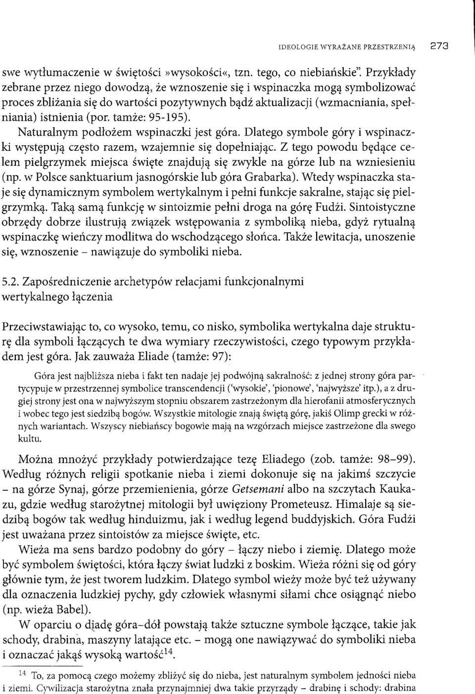 tamże: 95-195). Naturalnym podłożem wspinaczki jest góra. Dlatego symbole góry i wspinaczki występują często razem, wzajemnie się dopełniając.