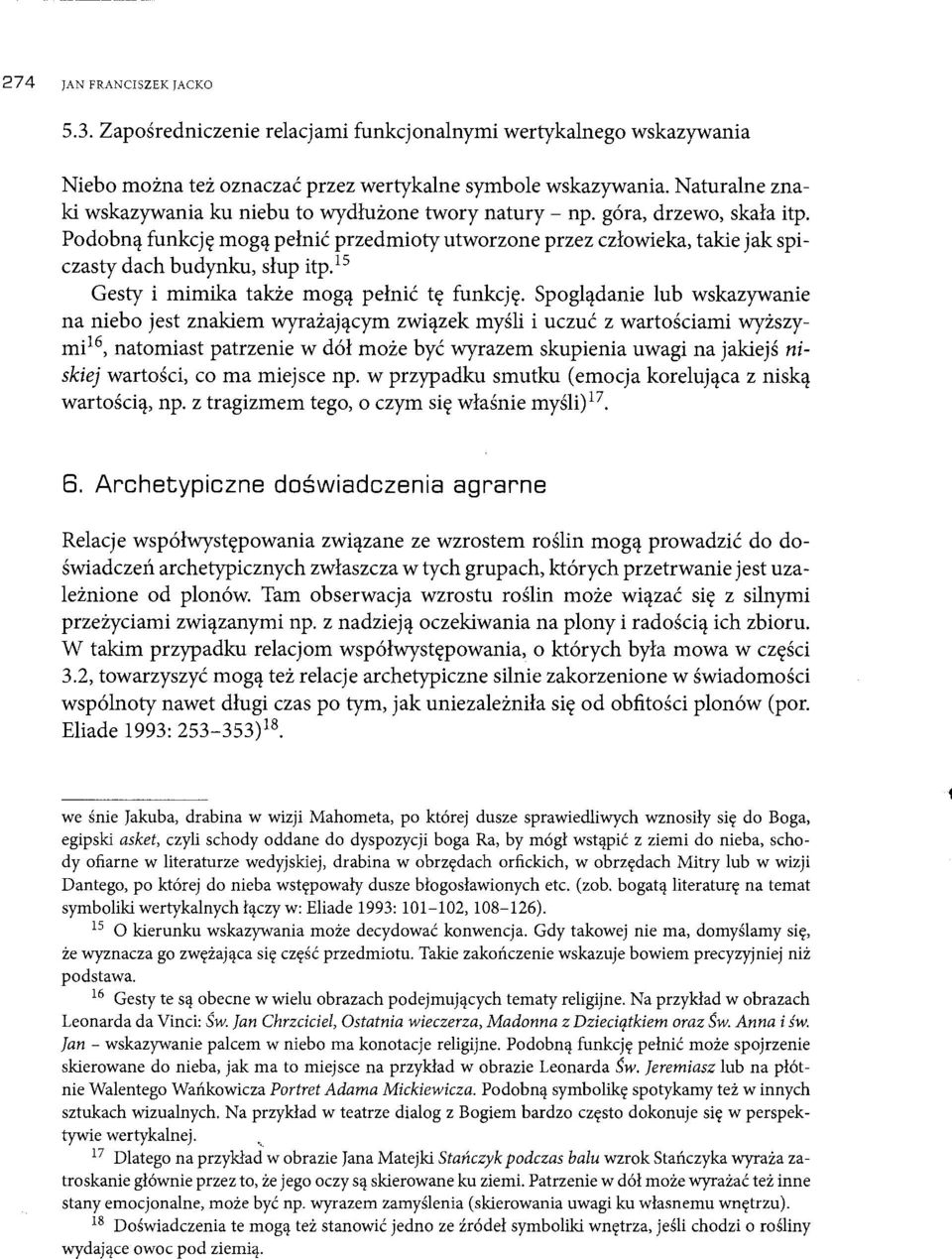 Podobną funkcję mogą pełnić przedmioty utworzone przez człowieka, takie jak spiczasty dach budynku, słup itp. 15 Gesty i mimika także mogą pełnić tę funkcję.