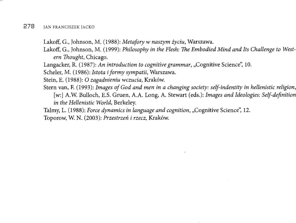Stern van, F. (1993): Images oj God and men in a changing society: self-indentity in hellenistic religion, [w:] A.W. Bulloch, E.S. Gruen, A.A. Long, A. Stewart (eds.