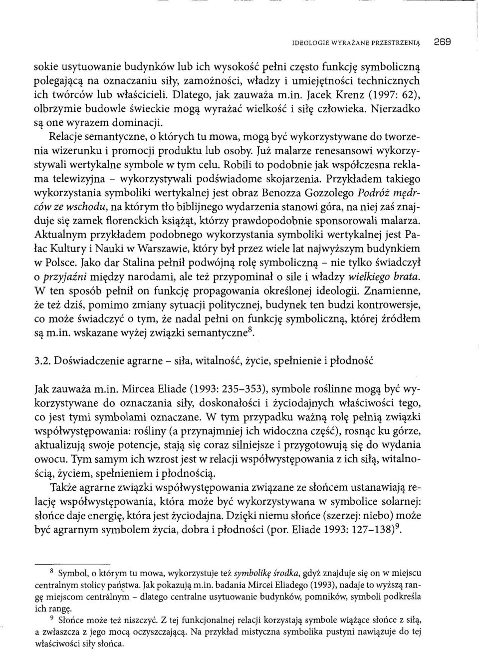 Relacje semantyczne, o których tu mowa, mogą być wykorzystywane do tworzenia wizerunku i promocji produktu lub osoby. Już malarze renesansowi wykorzystywali wertykalne symbole w tym celu.