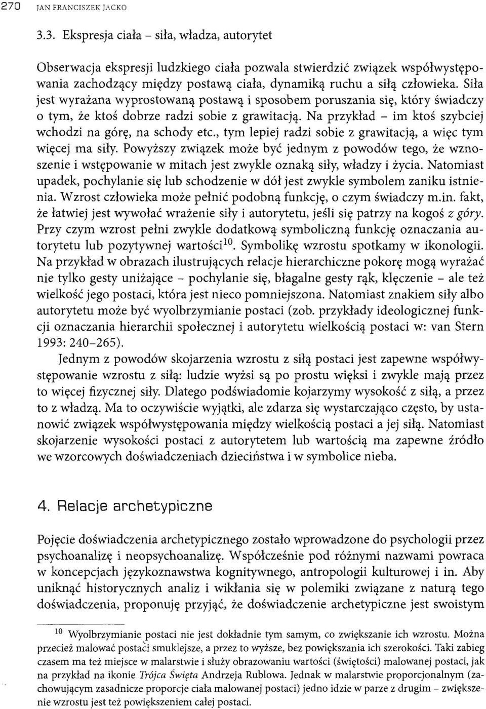 Siła jest wyrażana wyprostowaną postawą i sposobem poruszania się, który świadczy o tym, że ktoś dobrze radzi sobie z grawitacją. Na przykład - im ktoś szybciej wchodzi na górę, na schody etc.