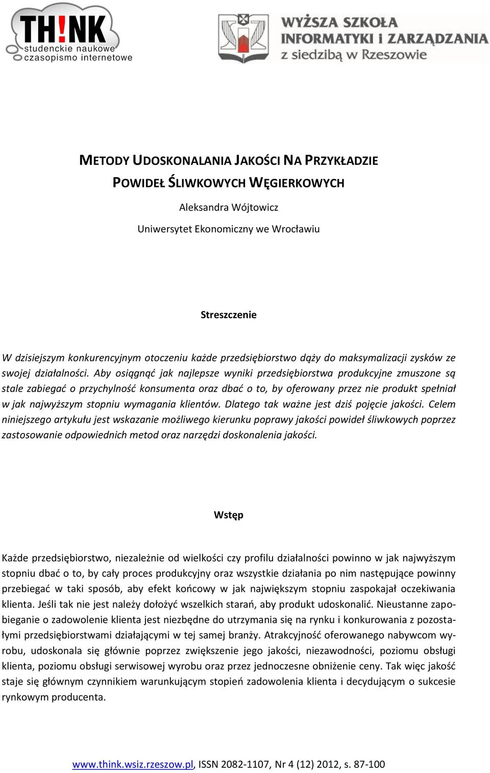 Aby osiągnąć jak najlepsze wyniki przedsiębiorstwa produkcyjne zmuszone są stale zabiegać o przychylność konsumenta oraz dbać o to, by oferowany przez nie produkt spełniał w jak najwyższym stopniu