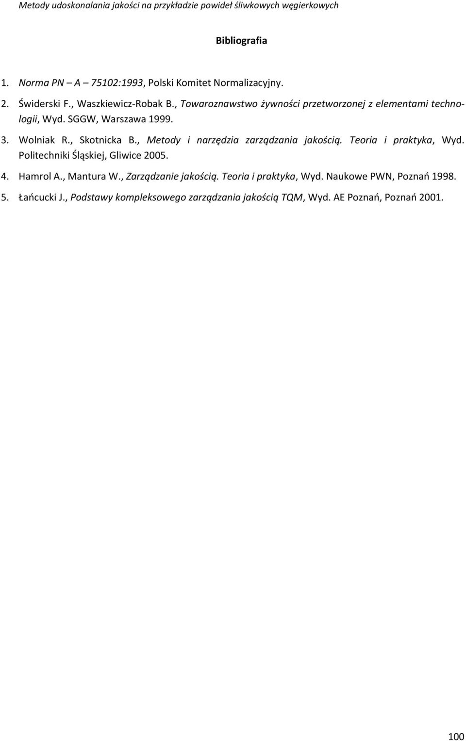 , Metody i narzędzia zarządzania jakością. Teoria i praktyka, Wyd. Politechniki Śląskiej, Gliwice 2005. 4. Hamrol A., Mantura W.