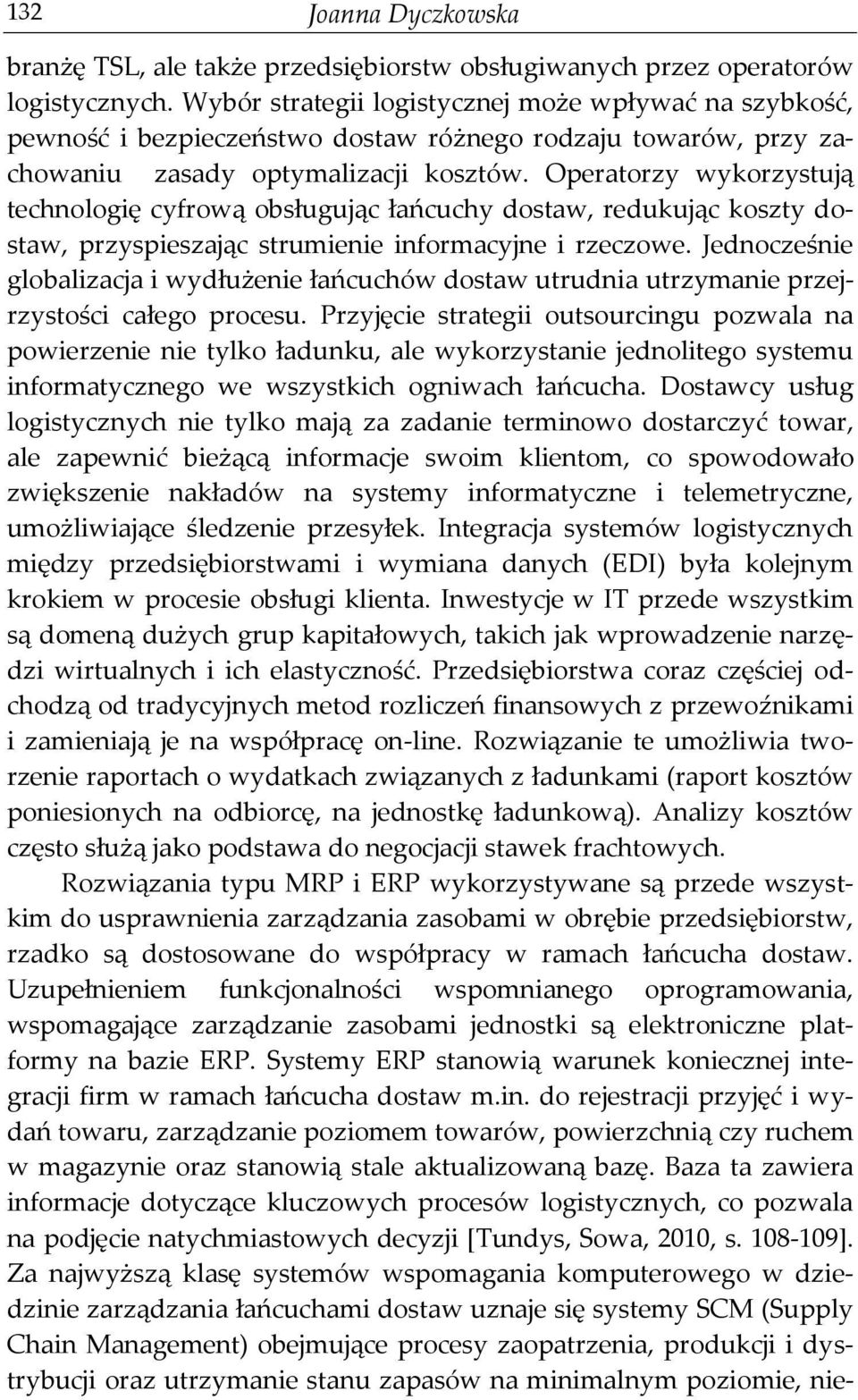 Operatorzy wykorzystują technologię cyfrową obsługując łańcuchy dostaw, redukując koszty dostaw, przyspieszając strumienie informacyjne i rzeczowe.