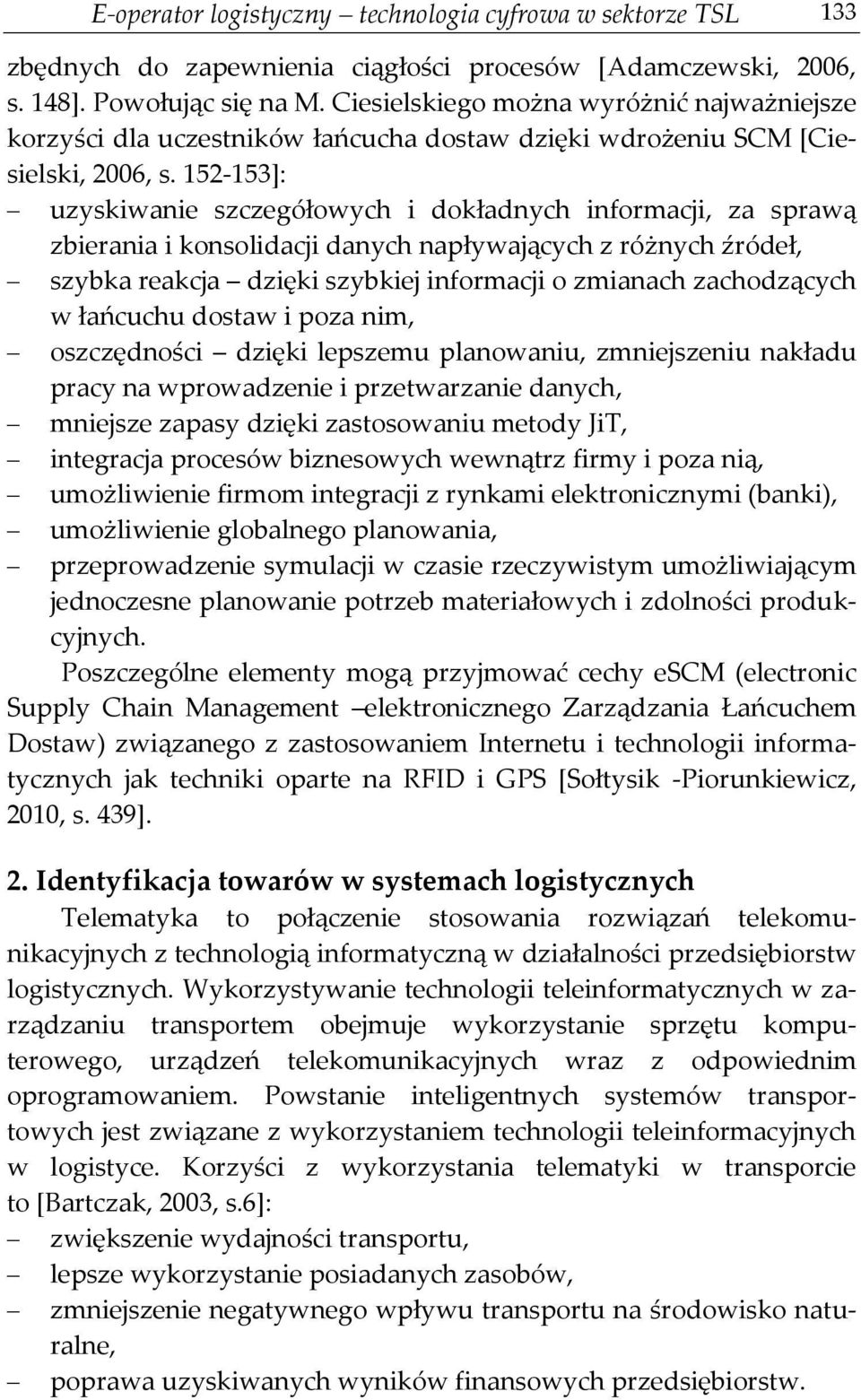 152-153]: uzyskiwanie szczegółowych i dokładnych informacji, za sprawą zbierania i konsolidacji danych napływających z różnych źródeł, szybka reakcja dzięki szybkiej informacji o zmianach