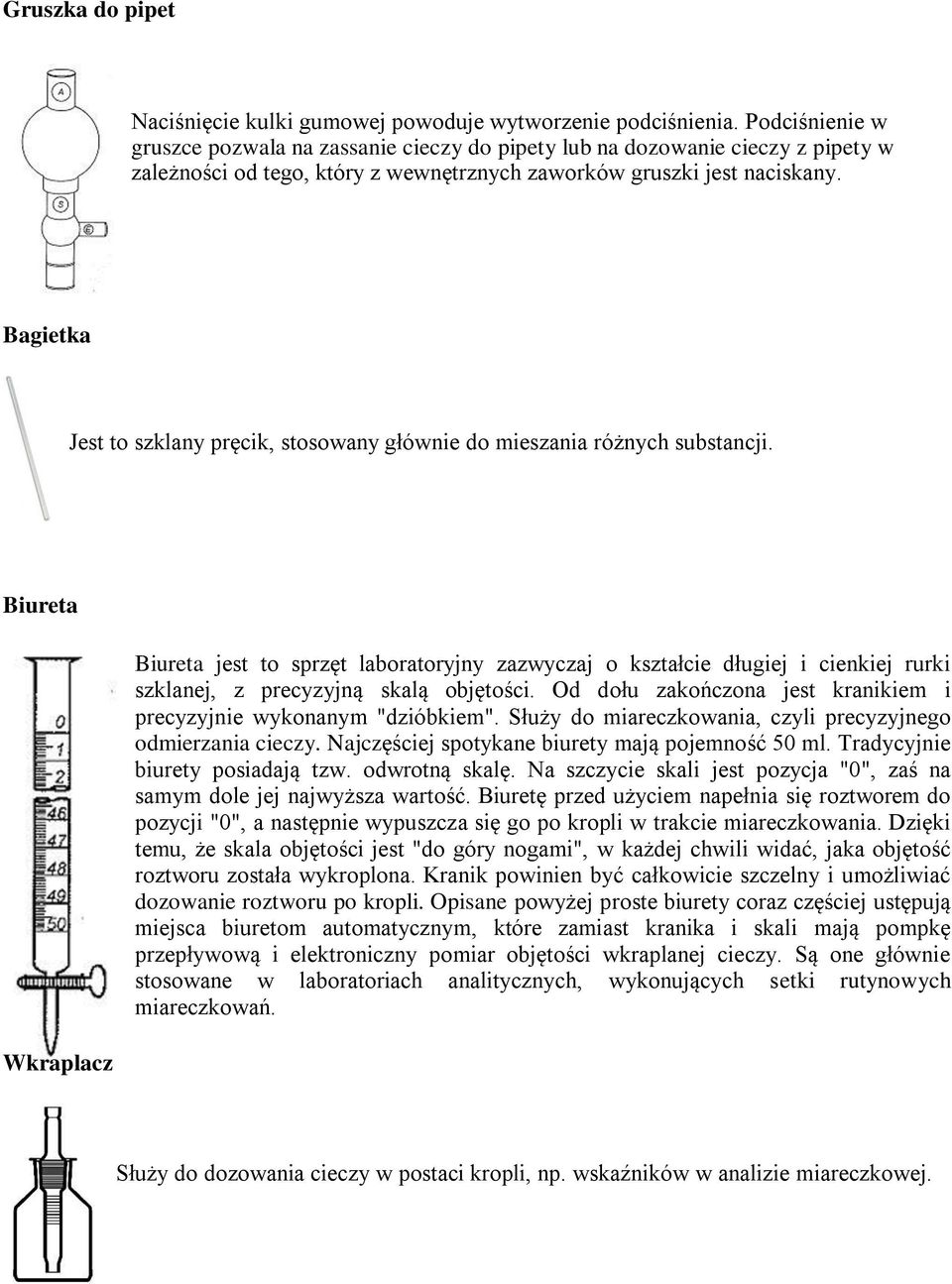 Bagietka Jest to szklany pręcik, stosowany głównie do mieszania różnych substancji.