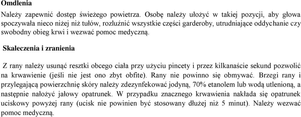 medyczną. Skaleczenia i zranienia Z rany należy usunąć resztki obcego ciała przy użyciu pincety i przez kilkanaście sekund pozwolić na krwawienie (jeśli nie jest ono zbyt obfite).