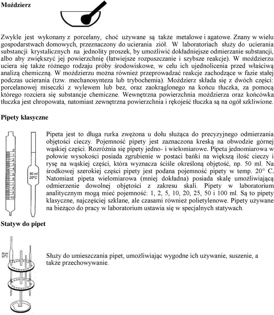 szybsze reakcje). W moździerzu uciera się także różnego rodzaju próby środowiskowe, w celu ich ujednolicenia przed właściwą analizą chemiczną.