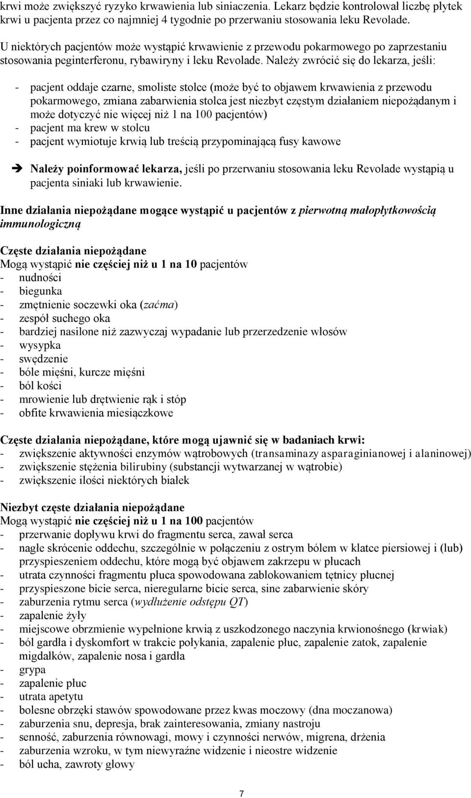 Należy zwrócić się do lekarza, jeśli: - pacjent oddaje czarne, smoliste stolce (może być to objawem krwawienia z przewodu pokarmowego, zmiana zabarwienia stolca jest niezbyt częstym działaniem