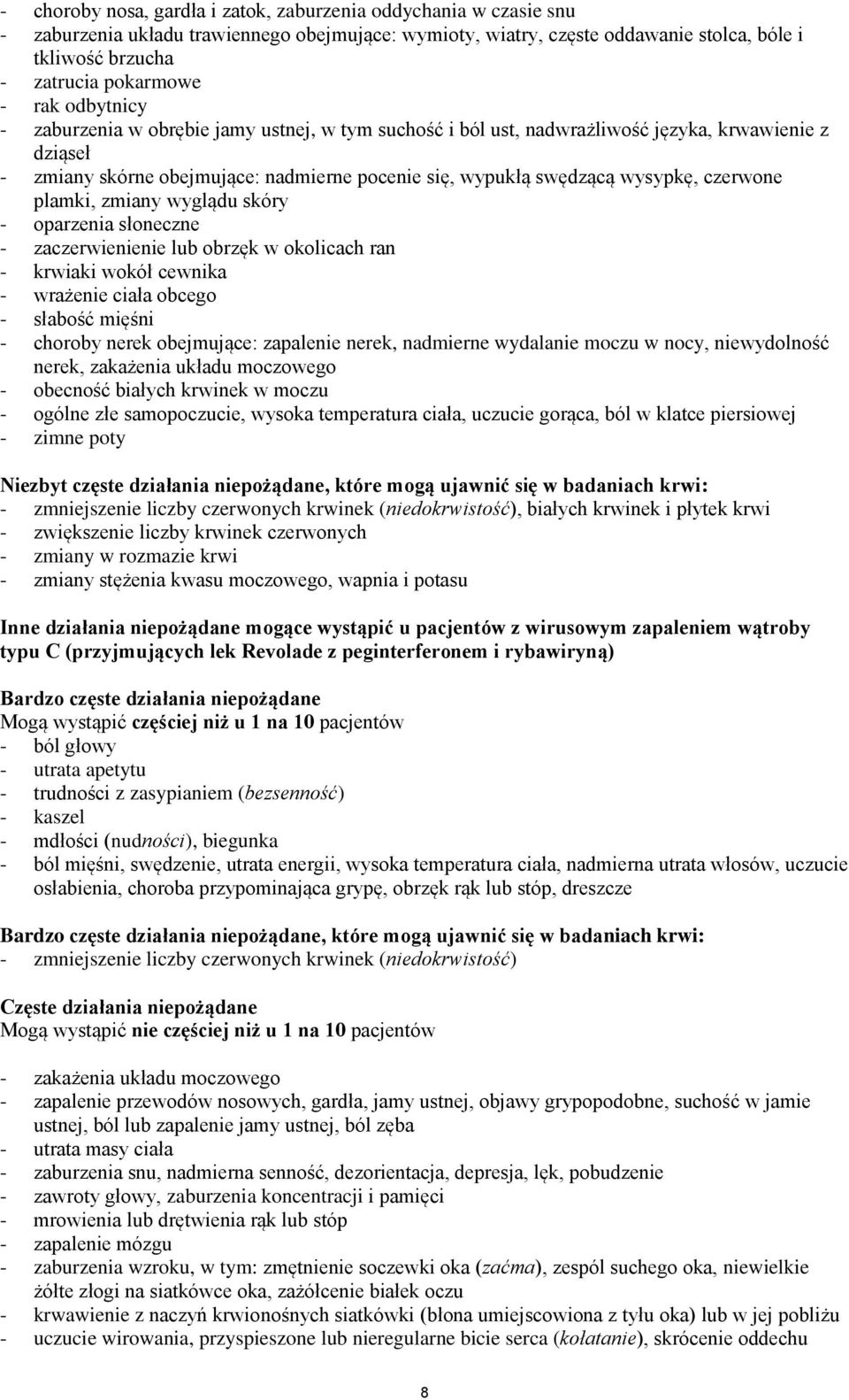 czerwone plamki, zmiany wyglądu skóry - oparzenia słoneczne - zaczerwienienie lub obrzęk w okolicach ran - krwiaki wokół cewnika - wrażenie ciała obcego - słabość mięśni - choroby nerek obejmujące: