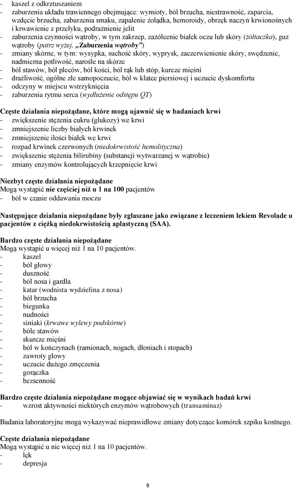 zmiany skórne, w tym: wysypka, suchość skóry, wyprysk, zaczerwienienie skóry, swędzenie, nadmierna potliwość, narośle na skórze - ból stawów, ból pleców, ból kości, ból rąk lub stóp, kurcze mięśni -