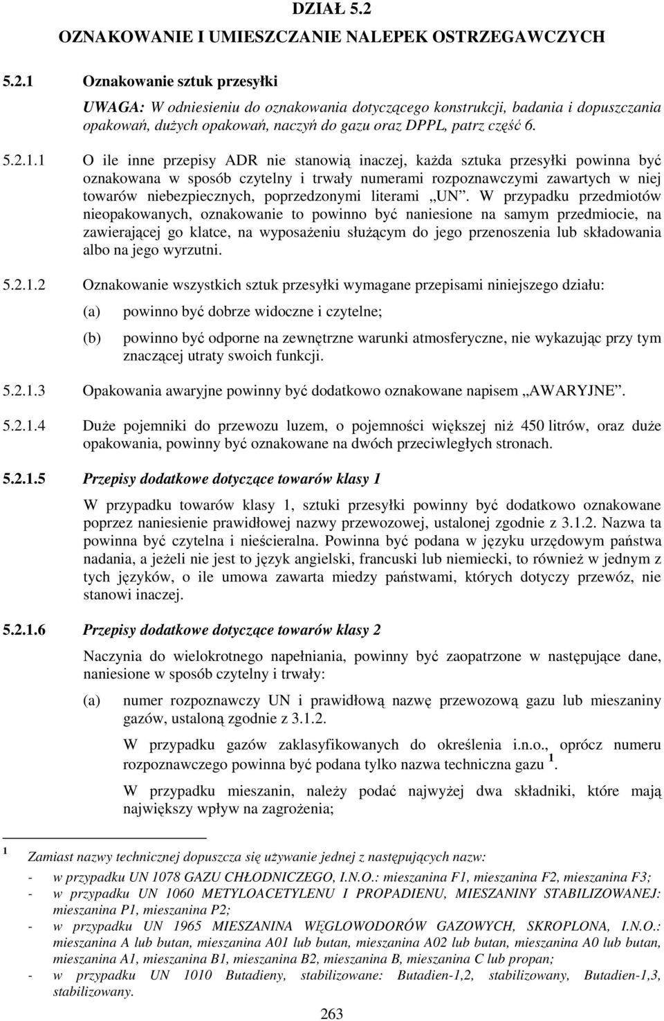 1 O ile inne przepisy ADR nie stanowią inaczej, każda sztuka przesyłki powinna być oznakowana w sposób czytelny i trwały numerami rozpoznawczymi zawartych w niej towarów niebezpiecznych,