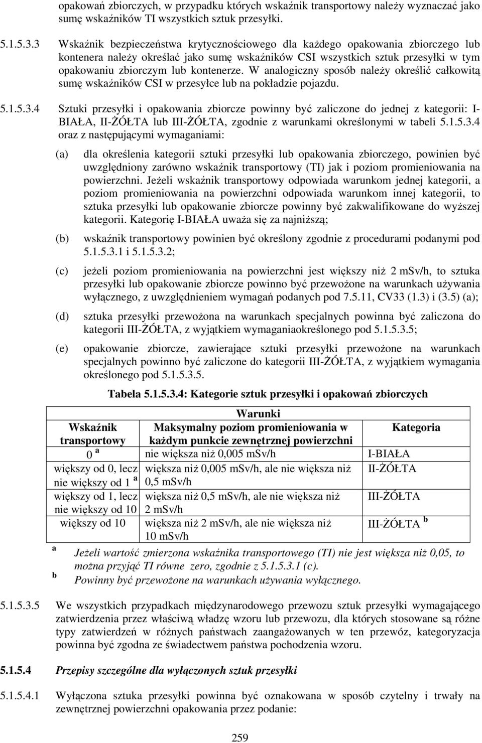 kontenerze. W analogiczny sposób należy określić całkowitą sumę wskaźników CSI w przesyłce lub na pokładzie pojazdu. 5.1.5.3.