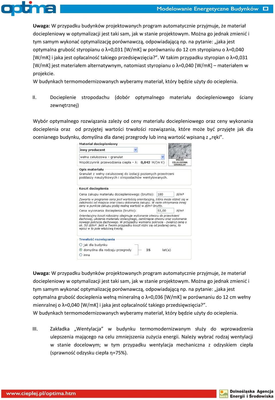 na pytanie: jaka jest optymalna grubość styropianu o λ=0,031 [W/mK] w porównaniu do 12 cm styropianu o λ=0,040 [W/mK] i jaka jest opłacalność takiego przedsięwzięcia?