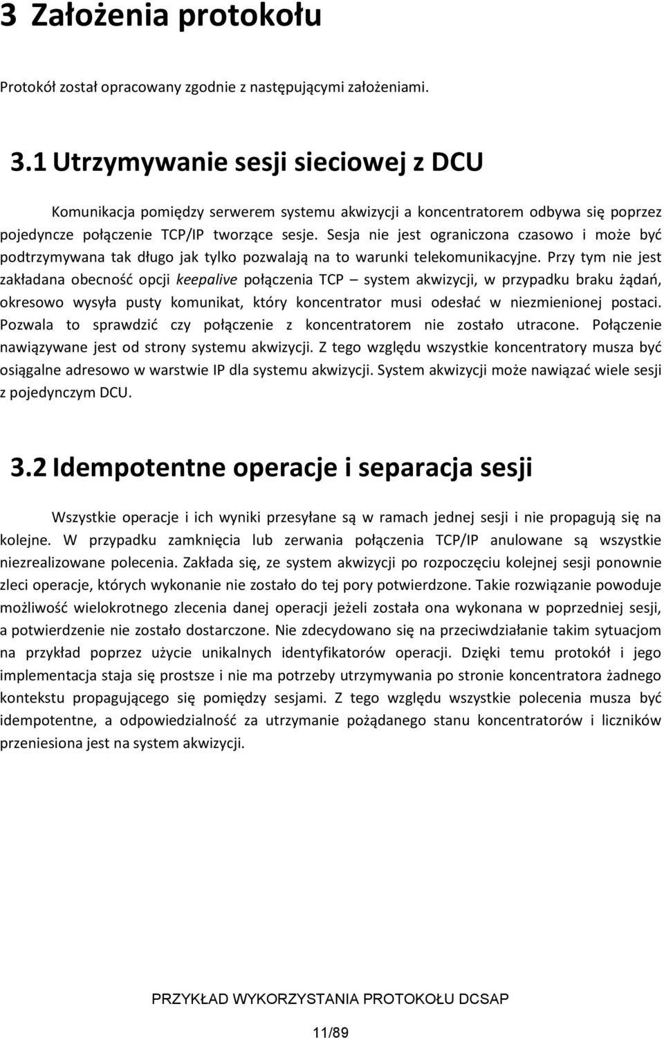 Sesja nie jest ograniczona czasowo i może być podtrzymywana tak długo jak tylko pozwalają na to warunki telekomunikacyjne.