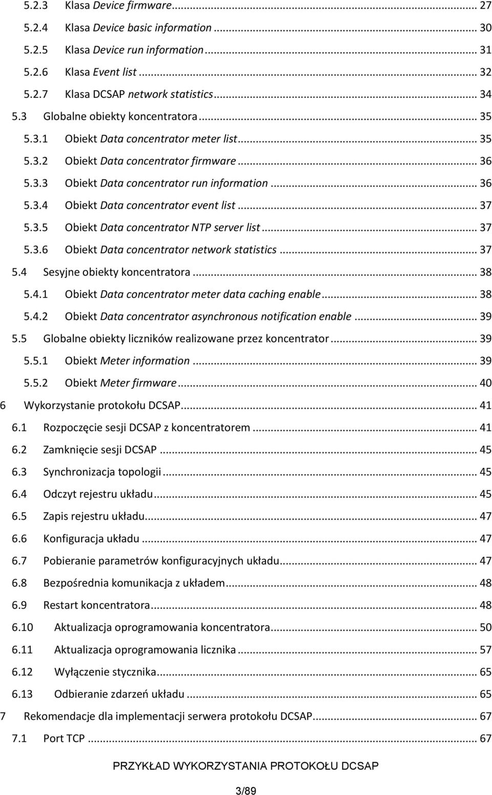 .. 37 5.3.5 Obiekt Data concentrator NTP server list... 37 5.3.6 Obiekt Data concentrator network statistics... 37 5.4 Sesyjne obiekty koncentratora... 38 5.4.1 Obiekt Data concentrator meter data caching enable.