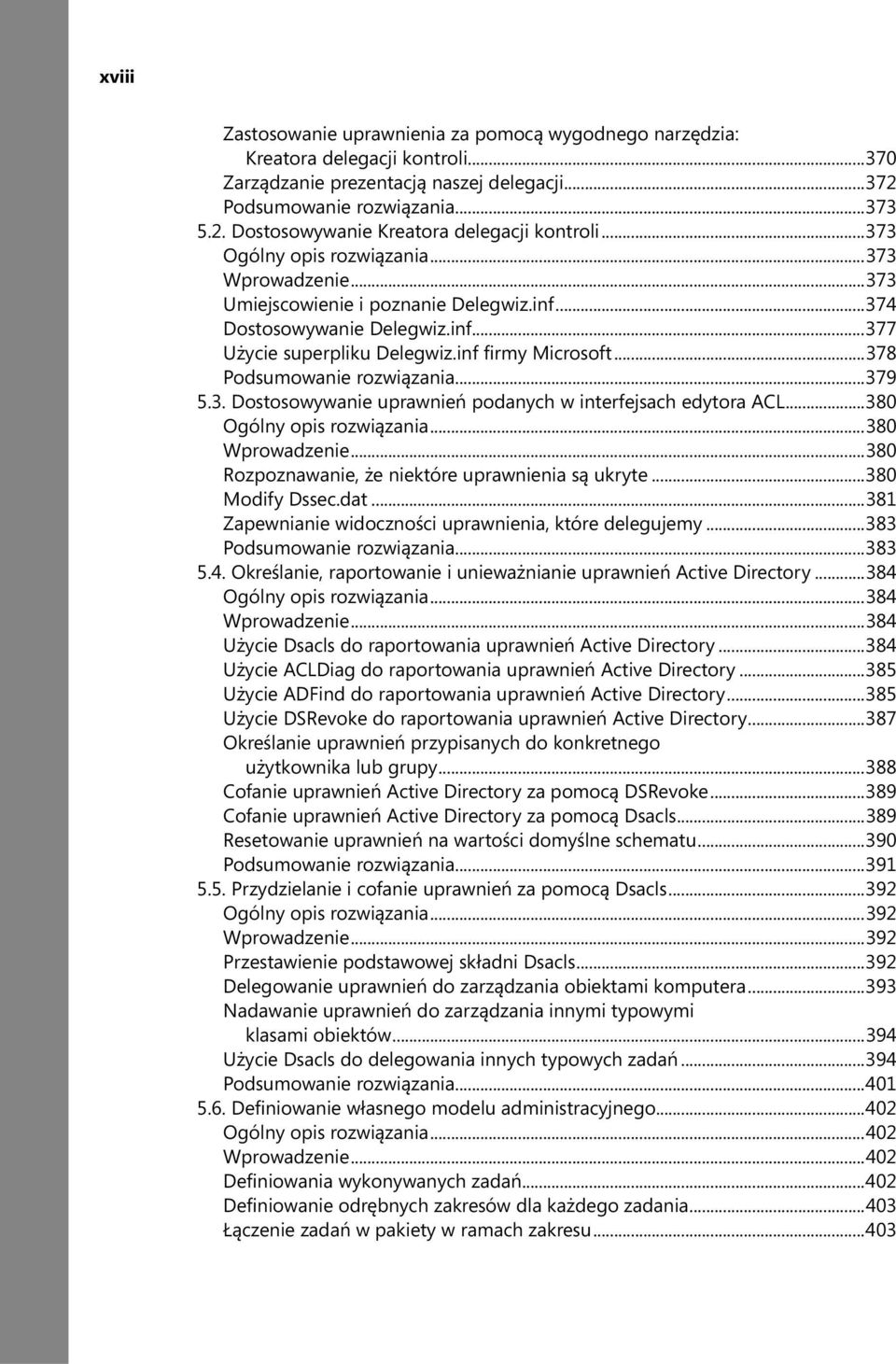 ..378 Podsumowanie rozwiązania...379 5.3. Dostosowywanie uprawnień podanych w interfejsach edytora ACL...380 Ogólny opis rozwiązania...380 Wprowadzenie.