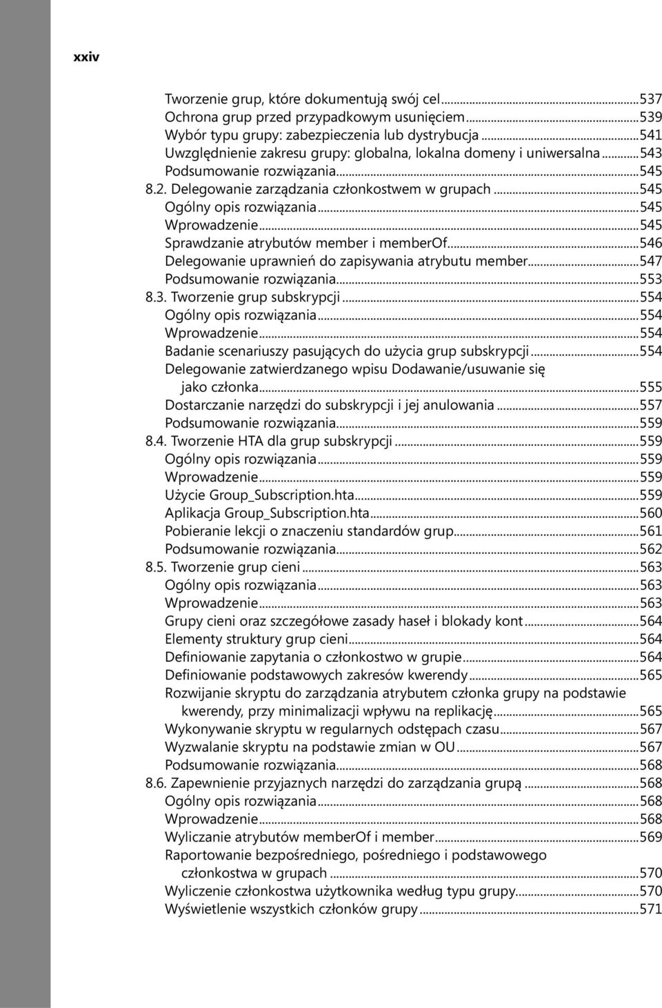 ..545 Wprowadzenie...545 Sprawdzanie atrybutów member i memberof...546 Delegowanie uprawnień do zapisywania atrybutu member...547 Podsumowanie rozwiązania...553 8.3. Tworzenie grup subskrypcji.