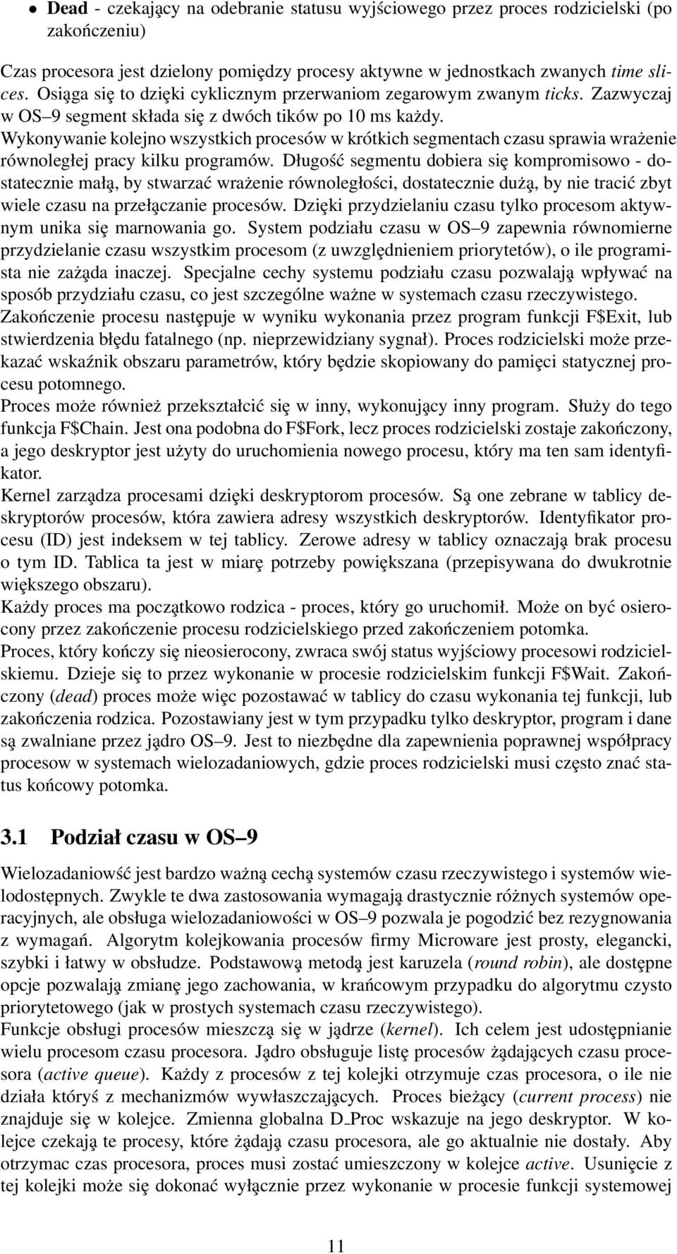 Wykonywanie kolejno wszystkich procesów w krótkich segmentach czasu sprawia wrażenie równoległej pracy kilku programów.