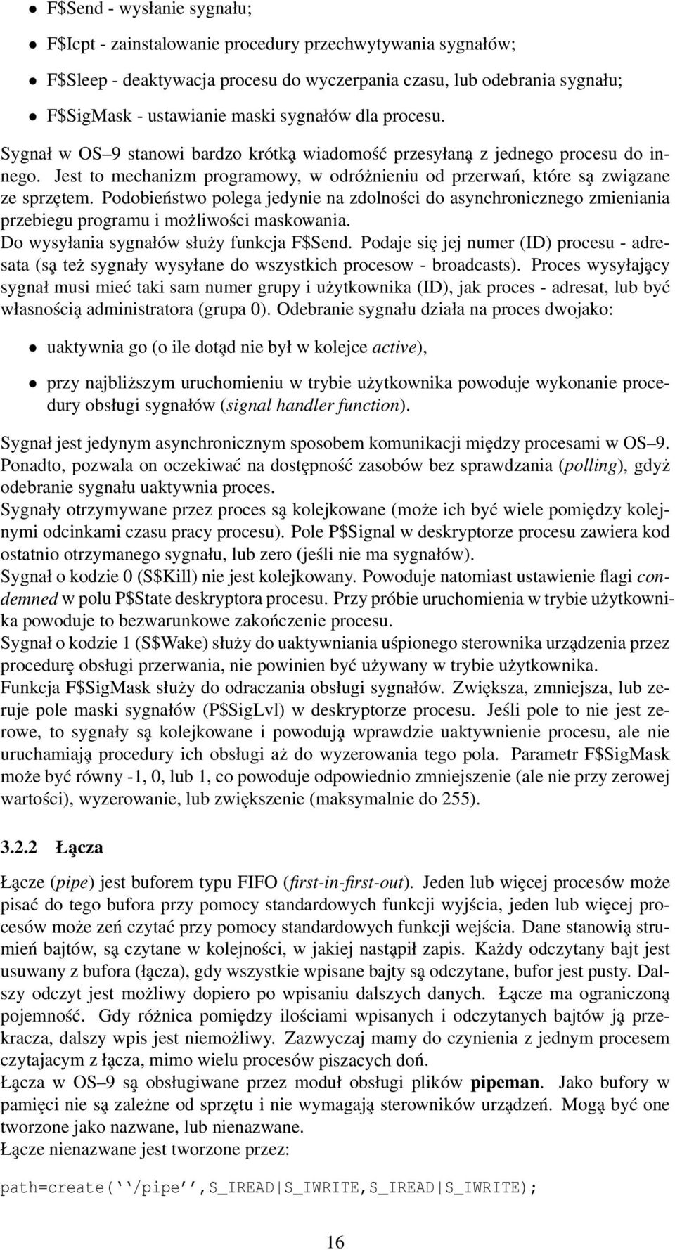 Podobieństwo polega jedynie na zdolności do asynchronicznego zmieniania przebiegu programu i możliwości maskowania. Do wysyłania sygnałów służy funkcja F$Send.