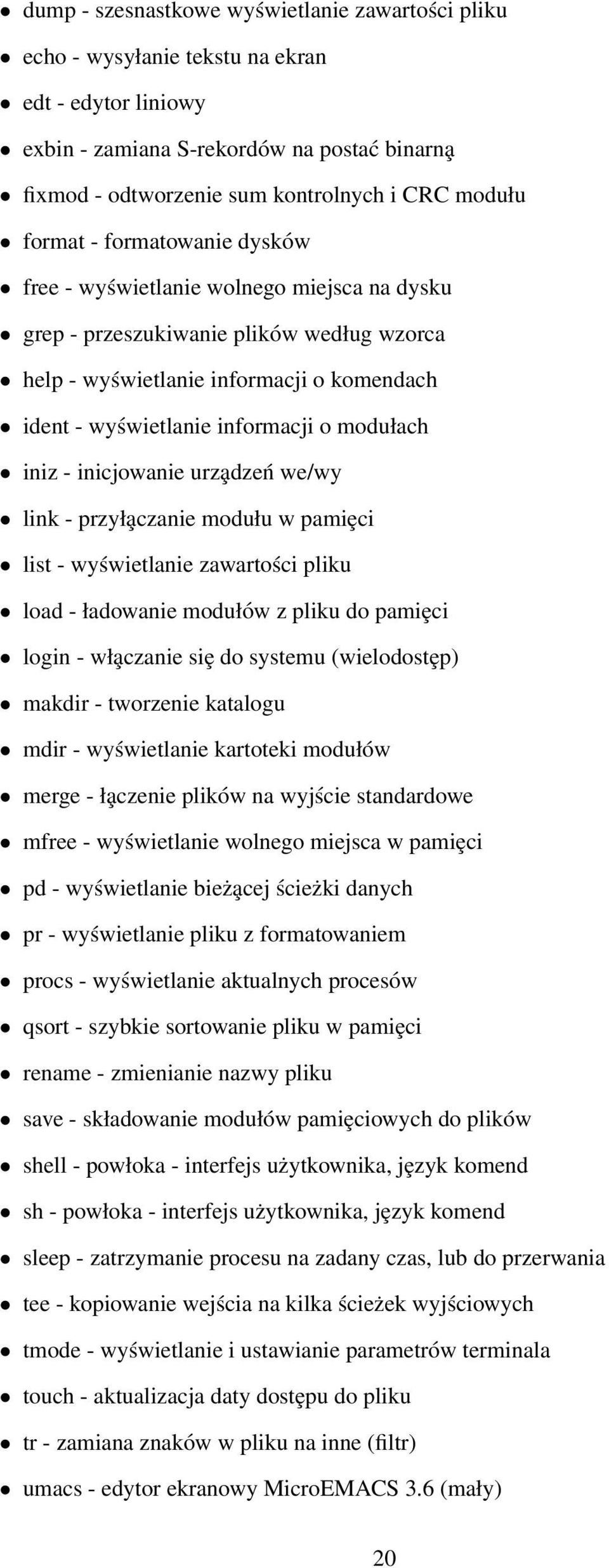 modułach iniz - inicjowanie urza dzeń we/wy link - przyła czanie modułu w pamiȩci list - wyświetlanie zawartości pliku load - ładowanie modułów z pliku do pamiȩci login - wła czanie siȩ do systemu