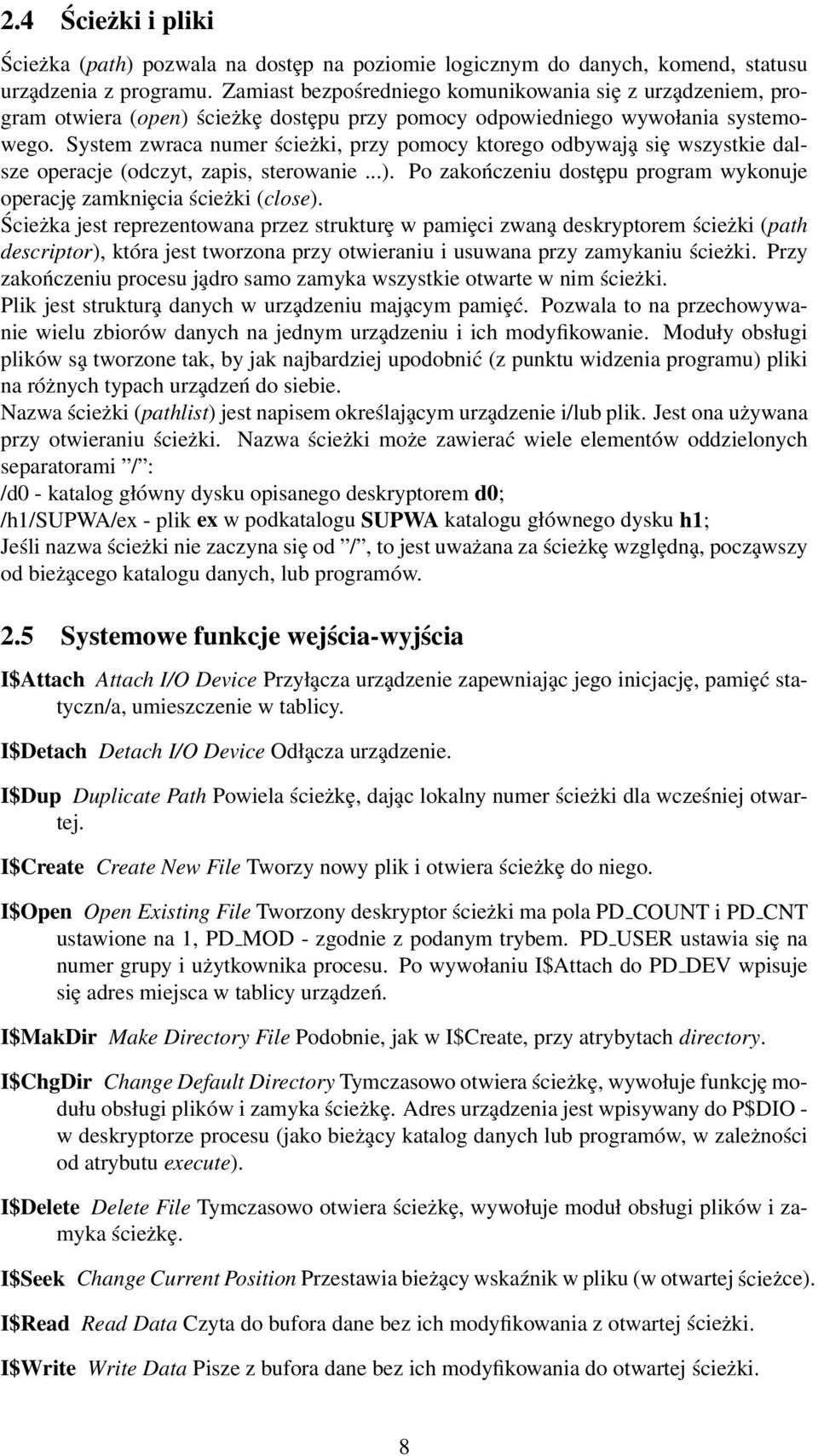 System zwraca numer ścieżki, przy pomocy ktorego odbywaja siȩ wszystkie dalsze operacje (odczyt, zapis, sterowanie...). Po zakończeniu dostȩpu program wykonuje operacjȩ zamkniȩcia ścieżki (close).