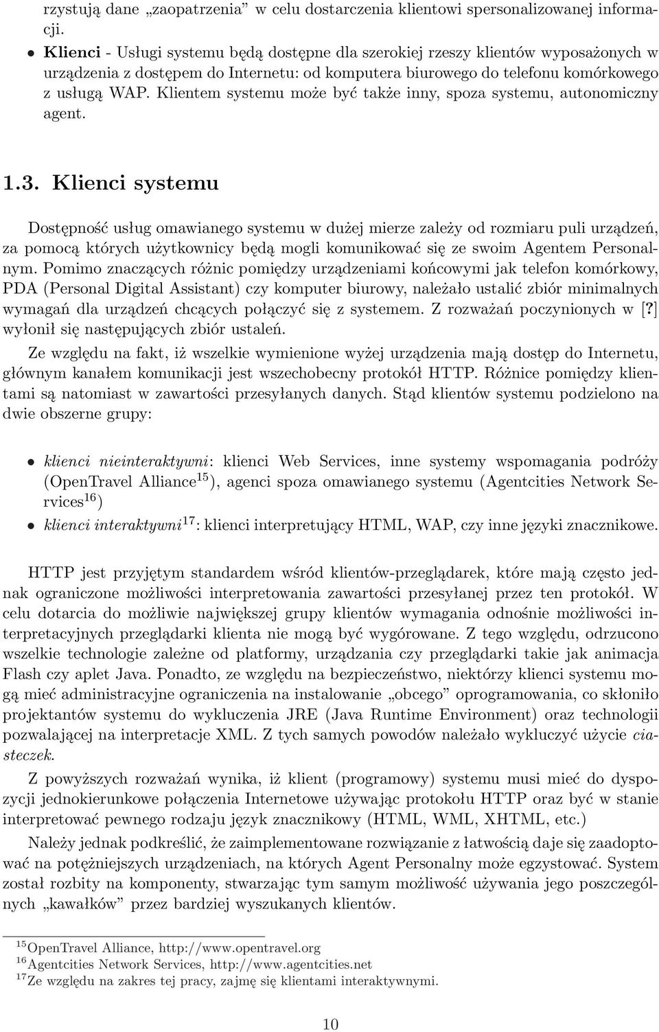 Klientem systemu może być także inny, spoza systemu, autonomiczny agent. 1.3.