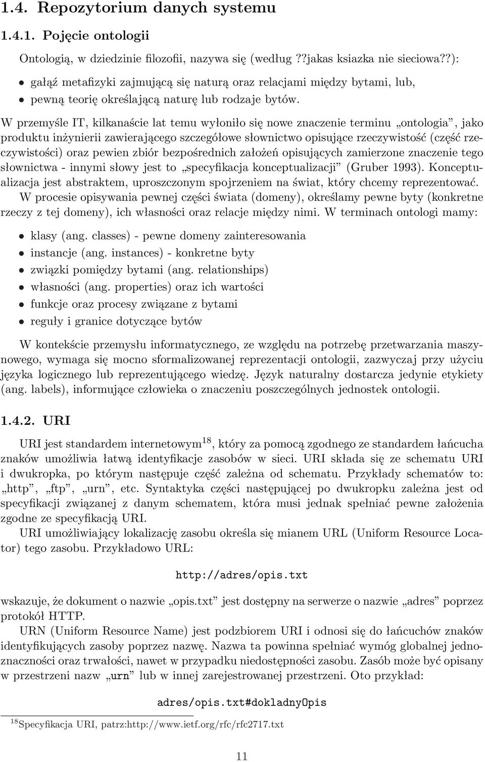 W przemyśle IT, kilkanaście lat temu wyłoniło się nowe znaczenie terminu ontologia, jako produktu inżynierii zawierającego szczegółowe słownictwo opisujące rzeczywistość (część rzeczywistości) oraz