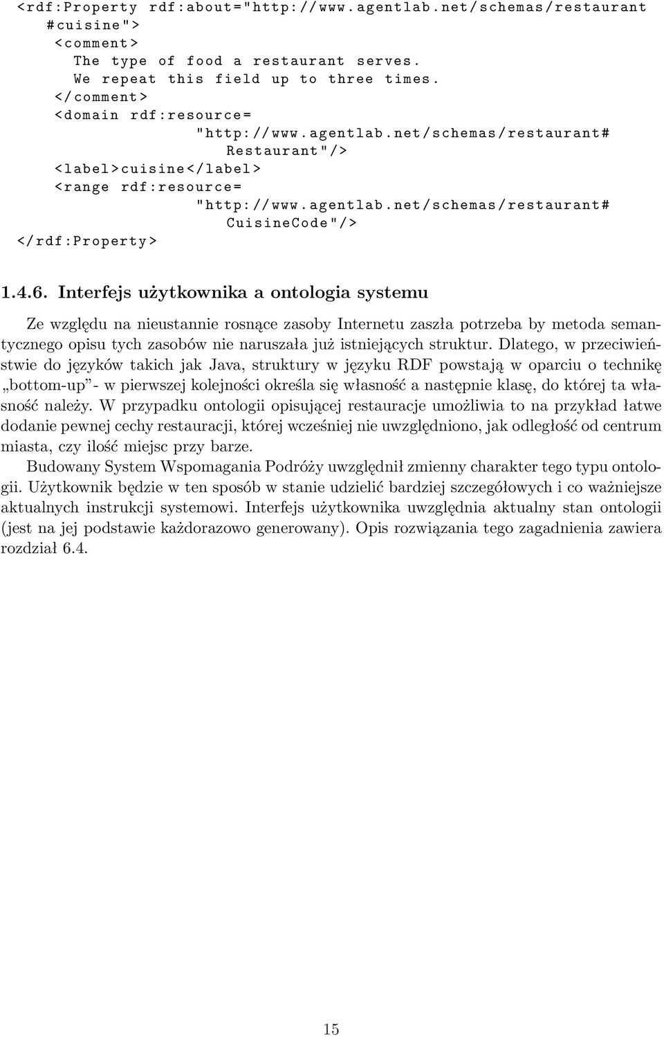 4.6. Interfejs użytkownika a ontologia systemu Ze względu na nieustannie rosnące zasoby Internetu zaszła potrzeba by metoda semantycznego opisu tych zasobów nie naruszała już istniejących struktur.