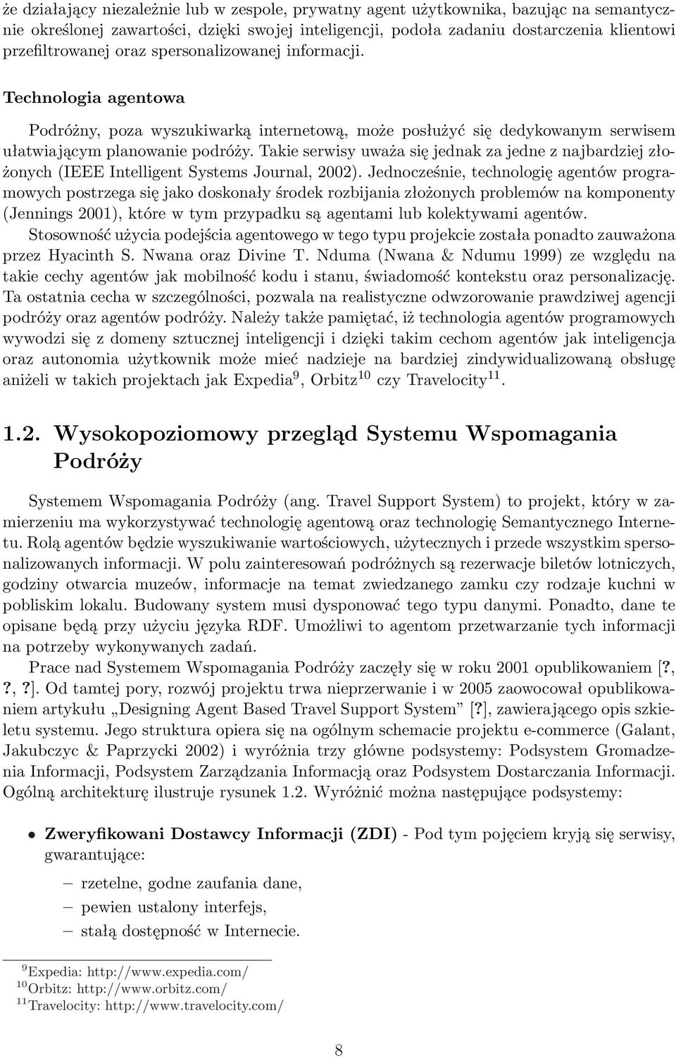 Takie serwisy uważa się jednak za jedne z najbardziej złożonych (IEEE Intelligent Systems Journal, 2002).