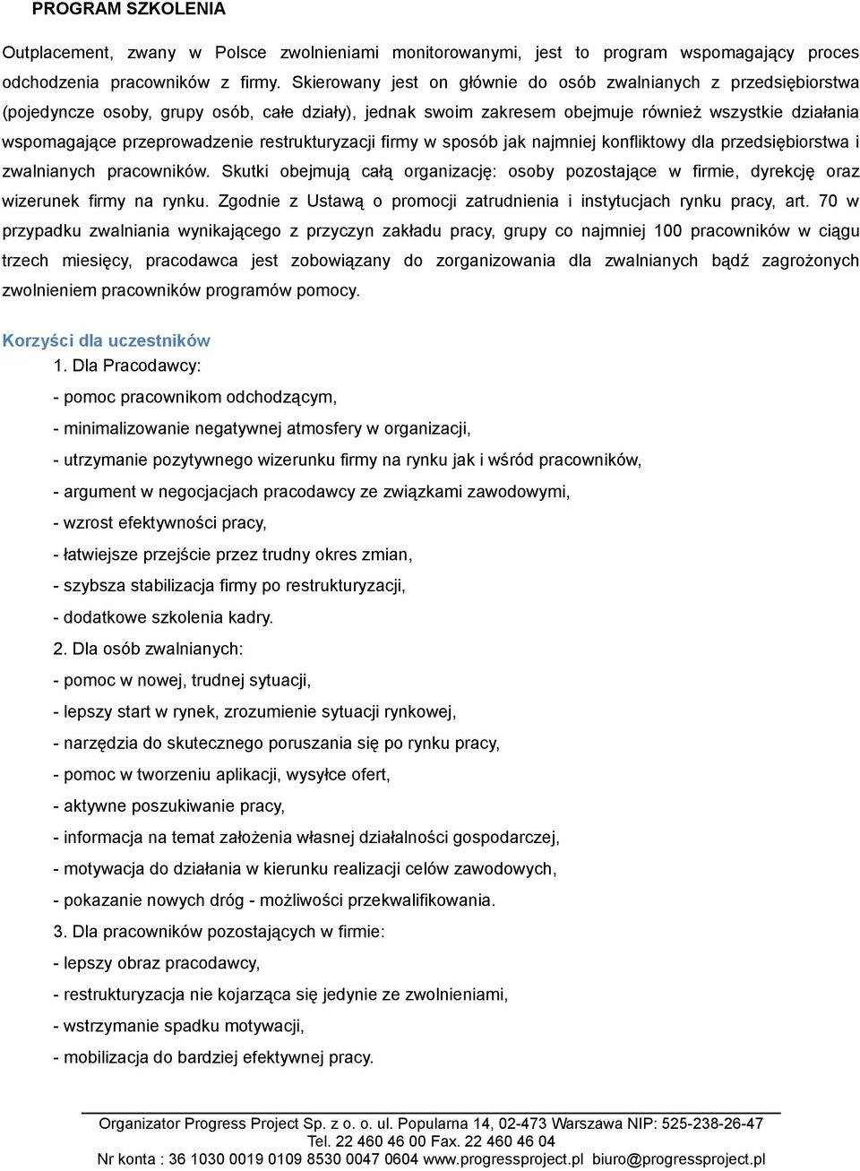 restrukturyzacji firmy w sposób jak najmniej konfliktowy dla przedsiębiorstwa i zwalnianych pracowników.