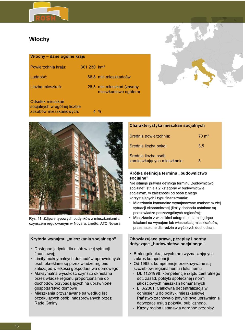 11: Zdjęcie typowych budynków z mieszkaniami z czynszem regulowanym w Novara, źródło: ATC Novara Krótka definicja terminu budownictwo socjalne Nie istnieje prawna definicja terminu budownictwo