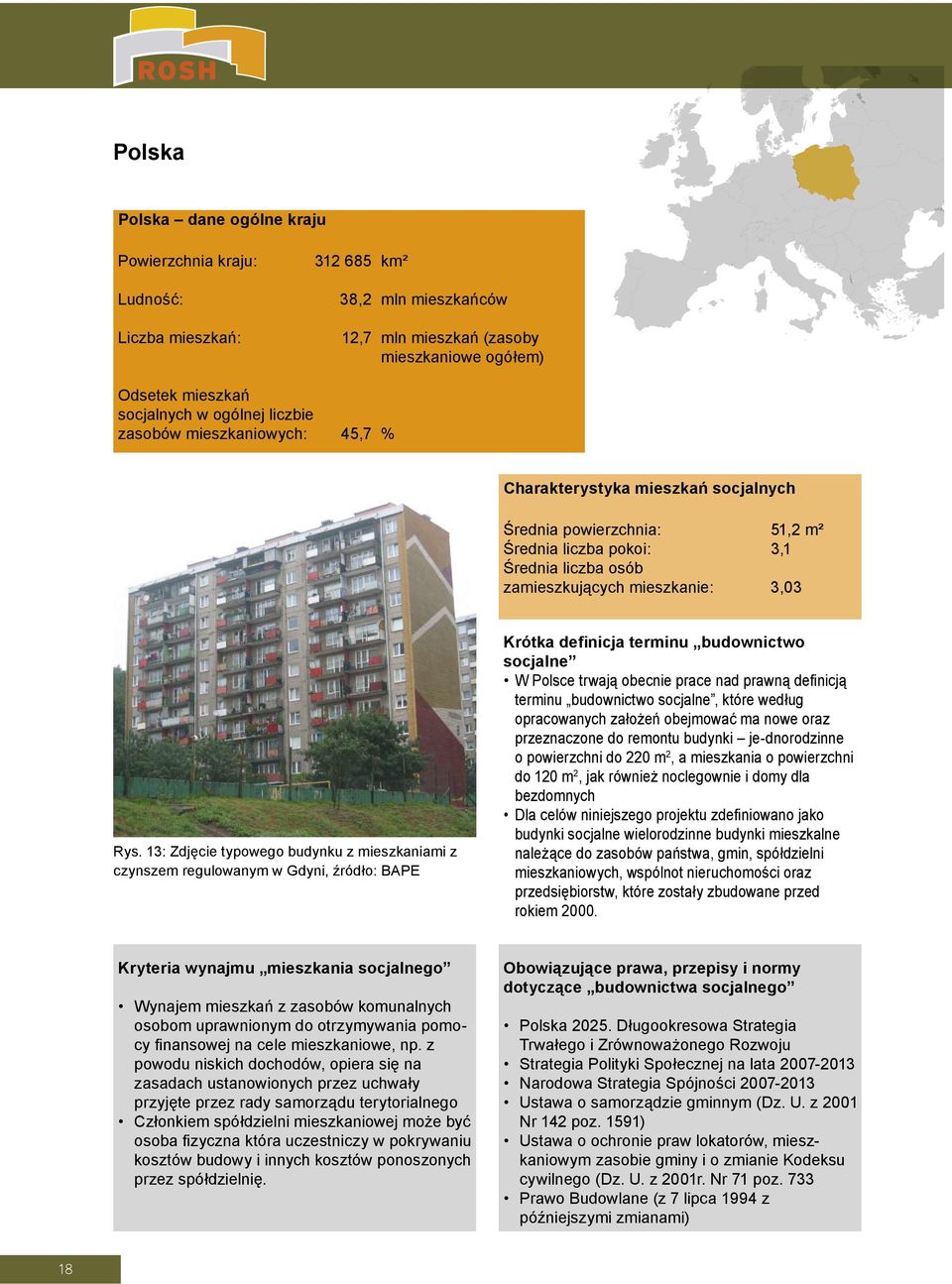 13: Zdjęcie typowego budynku z mieszkaniami z czynszem regulowanym w Gdyni, źródło: BAPE Krótka definicja terminu budownictwo socjalne W Polsce trwają obecnie prace nad prawną definicją terminu