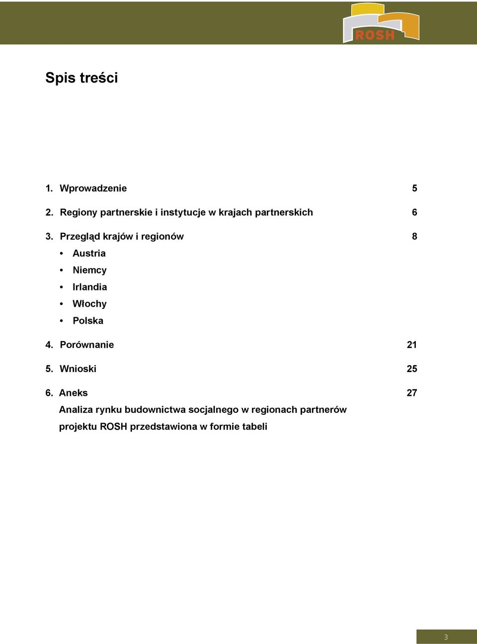 Przegląd krajów i regionów 8 Austria Niemcy Irlandia Włochy Polska 4.