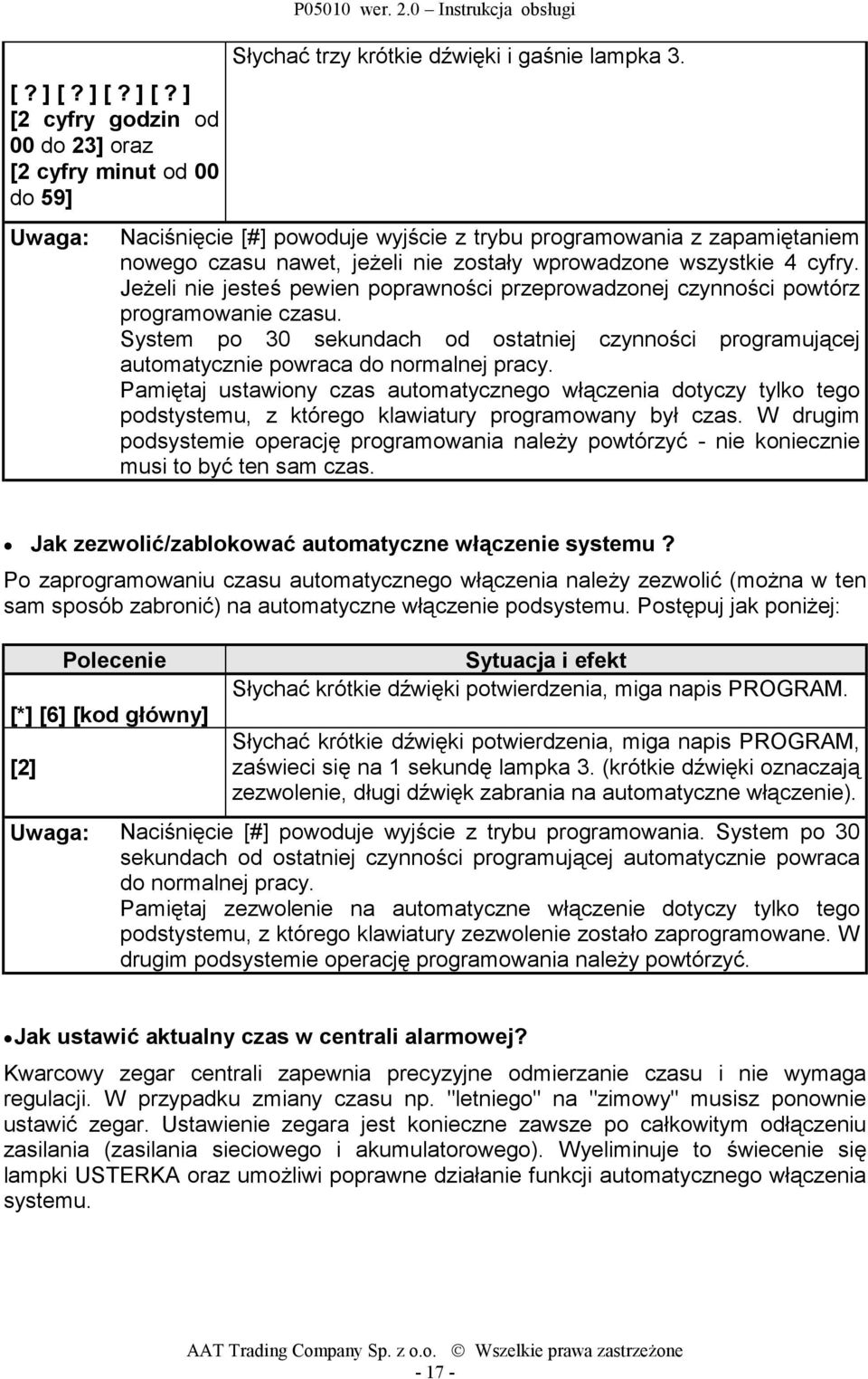 Jeżeli nie jesteś pewien poprawności przeprowadzonej czynności powtórz programowanie czasu. System po 30 sekundach od ostatniej czynności programującej automatycznie powraca do normalnej pracy.