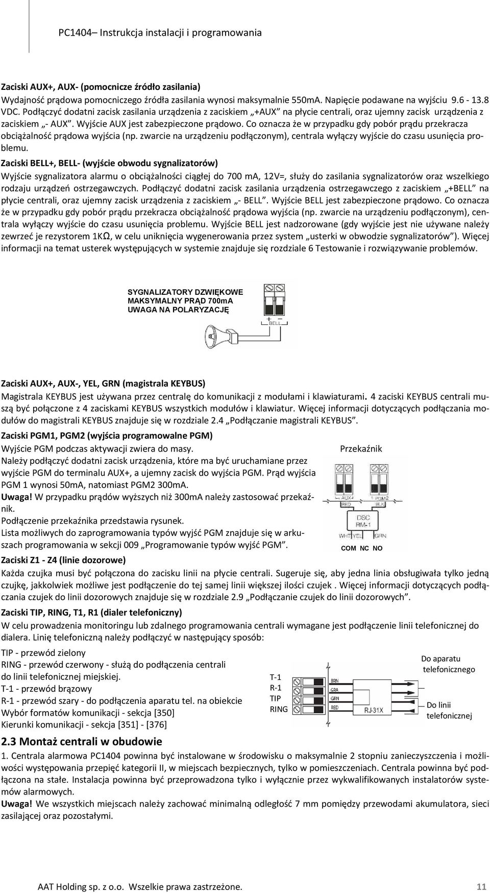 Co oznacza że w przypadku gdy pobór prądu przekracza obciążalność prądowa wyjścia (np. zwarcie na urządzeniu podłączonym), centrala wyłączy wyjście do czasu usunięcia problemu.